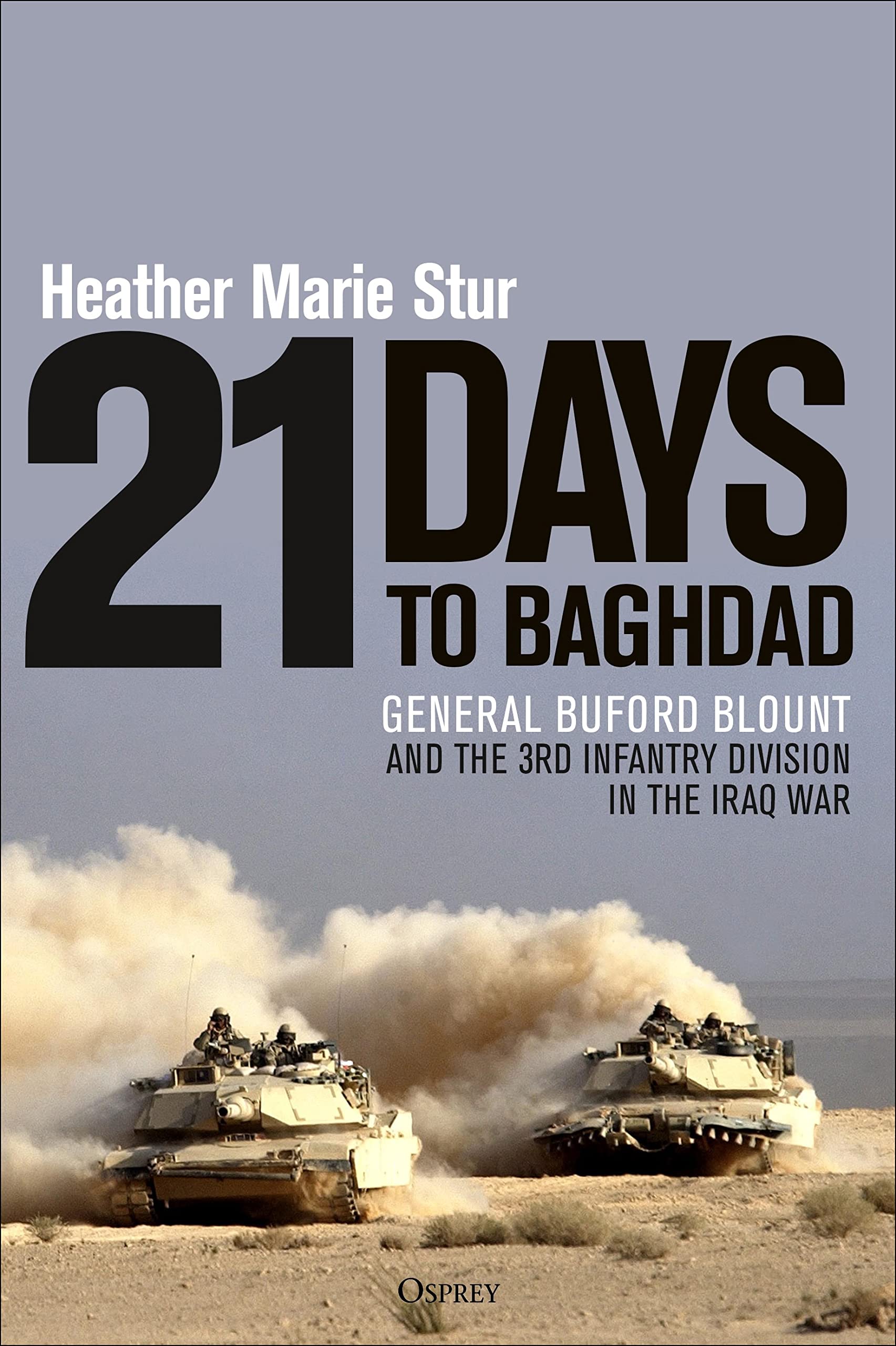 21 Days to Baghdad: General Buford Blount and the 3rd Infantry Division in the Iraq War Social Sciences