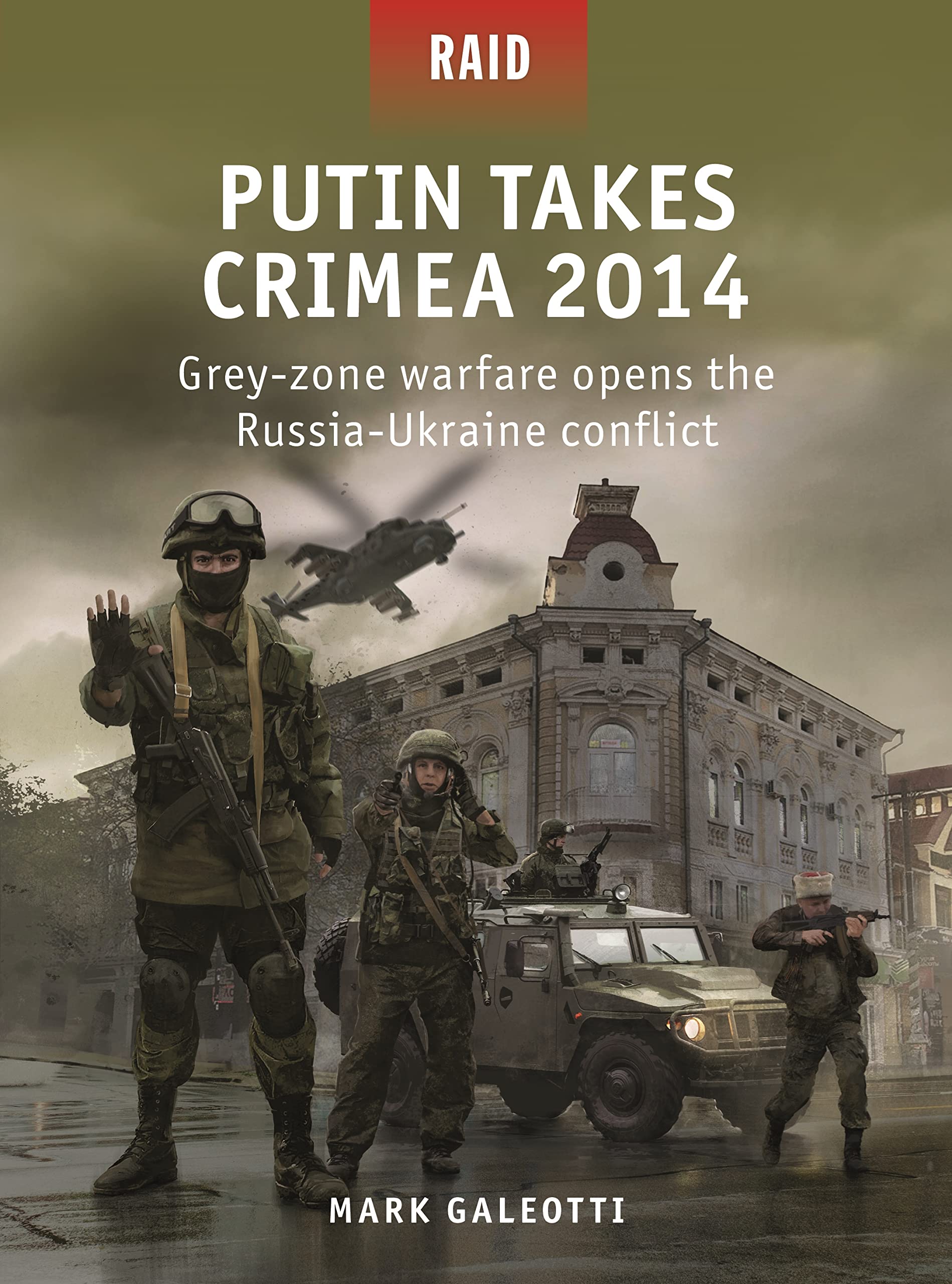 Putin Takes Crimea 2014: Grey-zone warfare opens the Russia-Ukraine conflict (Raid) Social Sciences