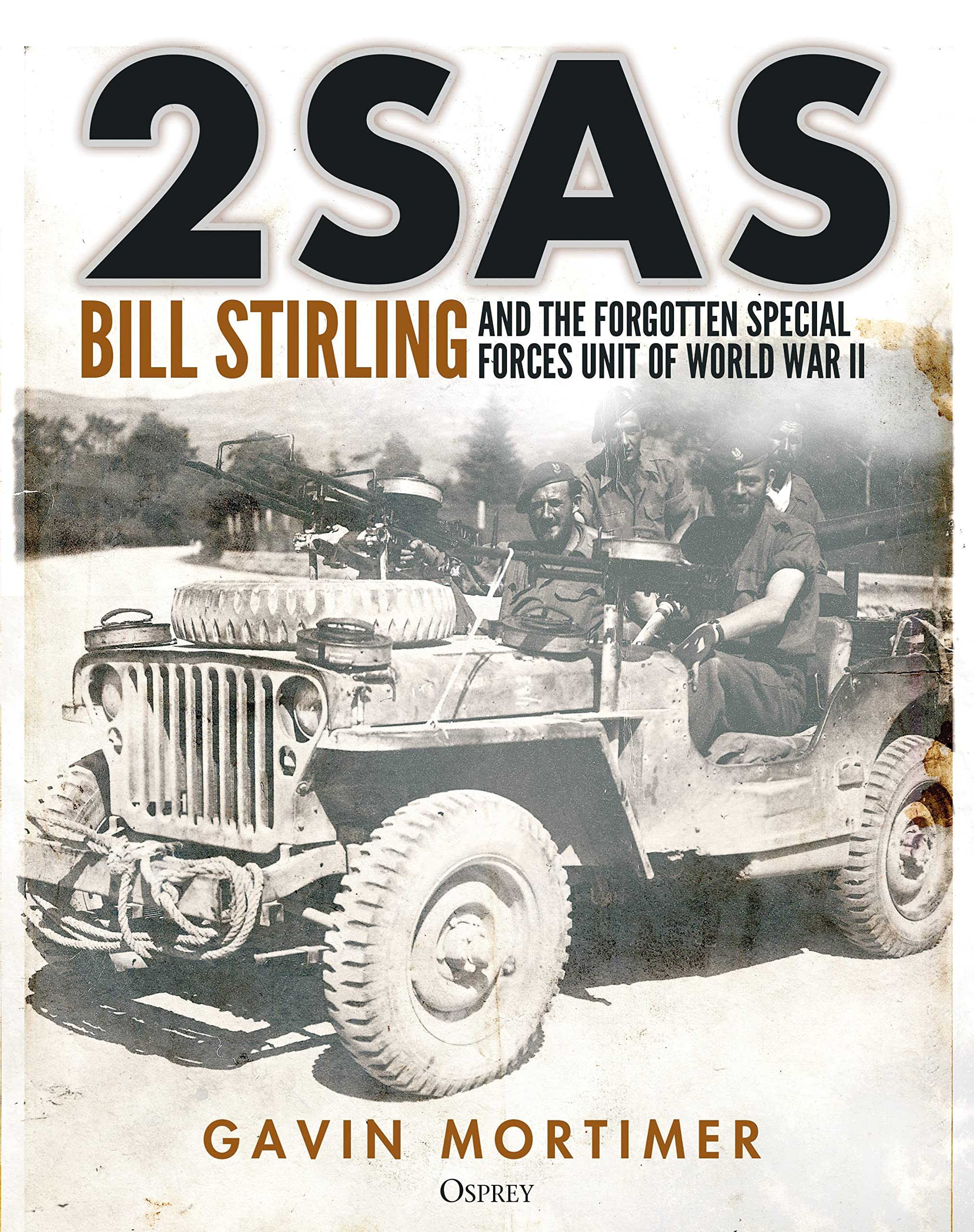 2SAS: Bill Stirling and the forgotten special forces unit of World War II Biographies & Memoirs