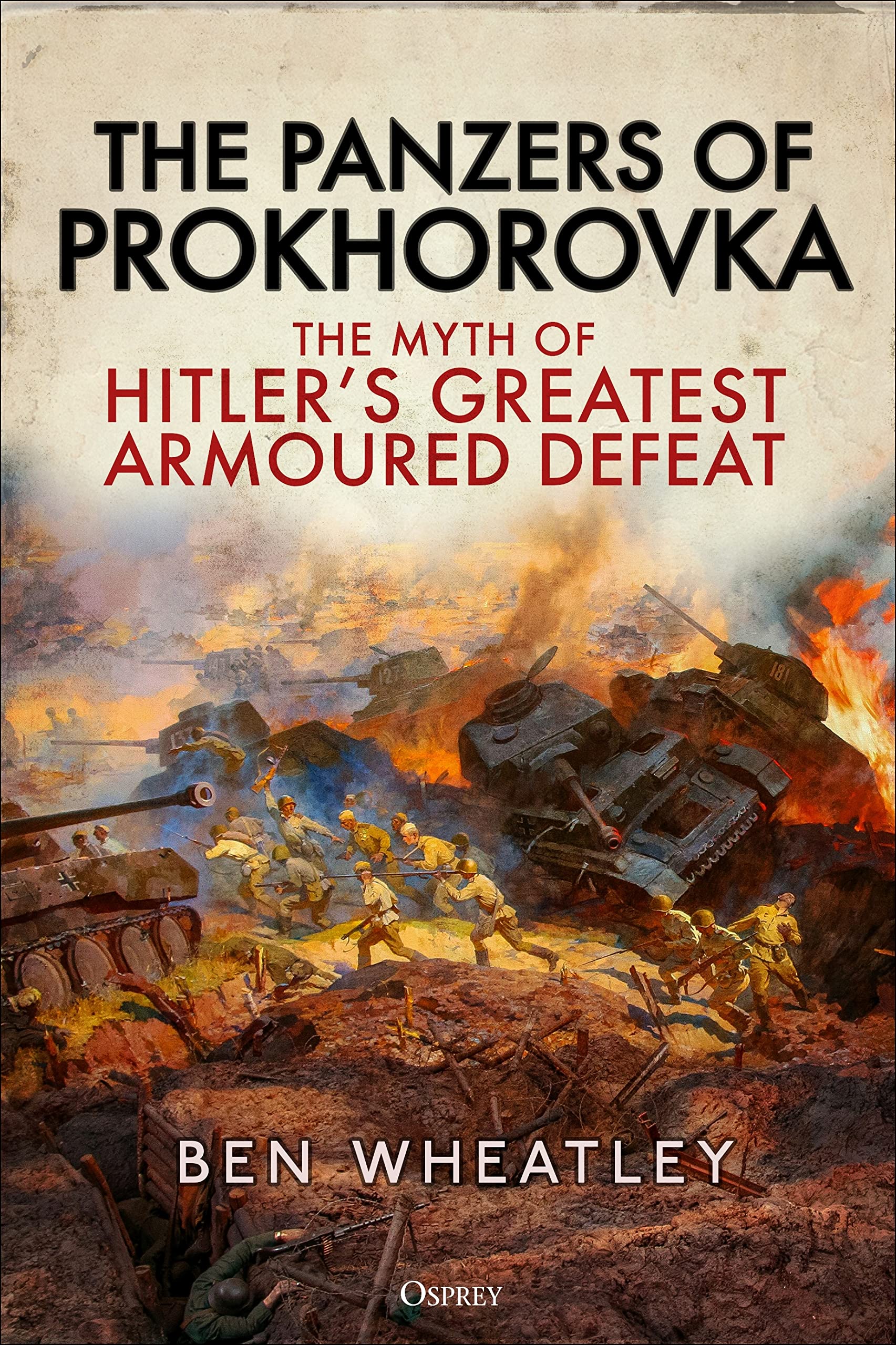 The Panzers of Prokhorovka: The Myth of Hitler’s Greatest Armoured Defeat Social Sciences