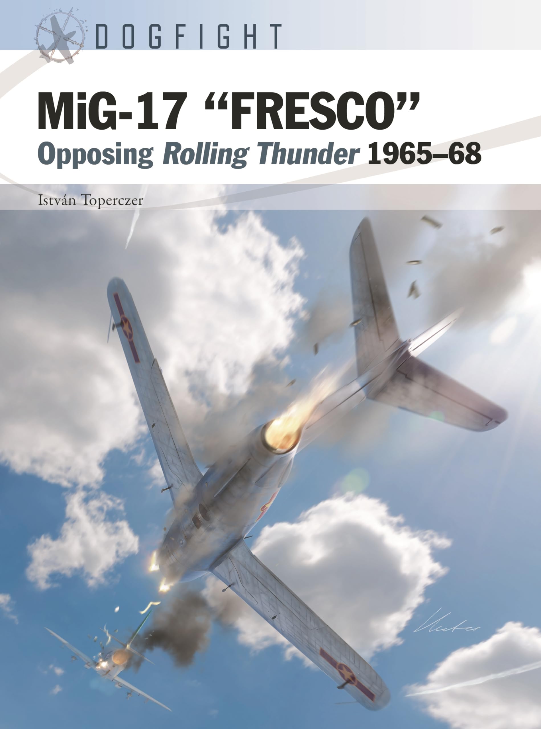 MiG-17 "FRESCO": Opposing Rolling Thunder 1965–68 (Dogfight, Band 14) Social Sciences