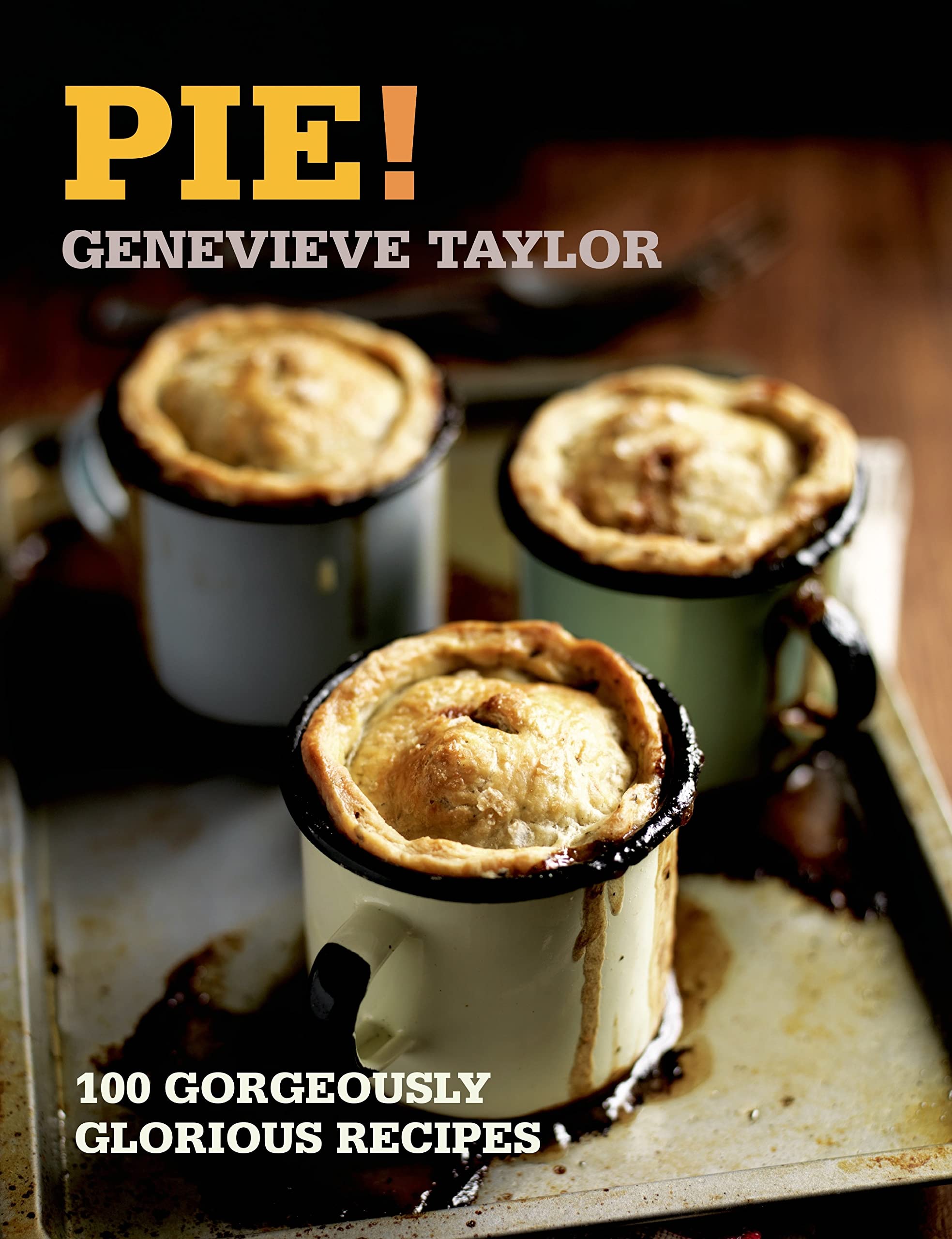 Pie!: 100 Gorgeously Glorious Recipes (100 Great Recipes) Leisure, Home & Garden