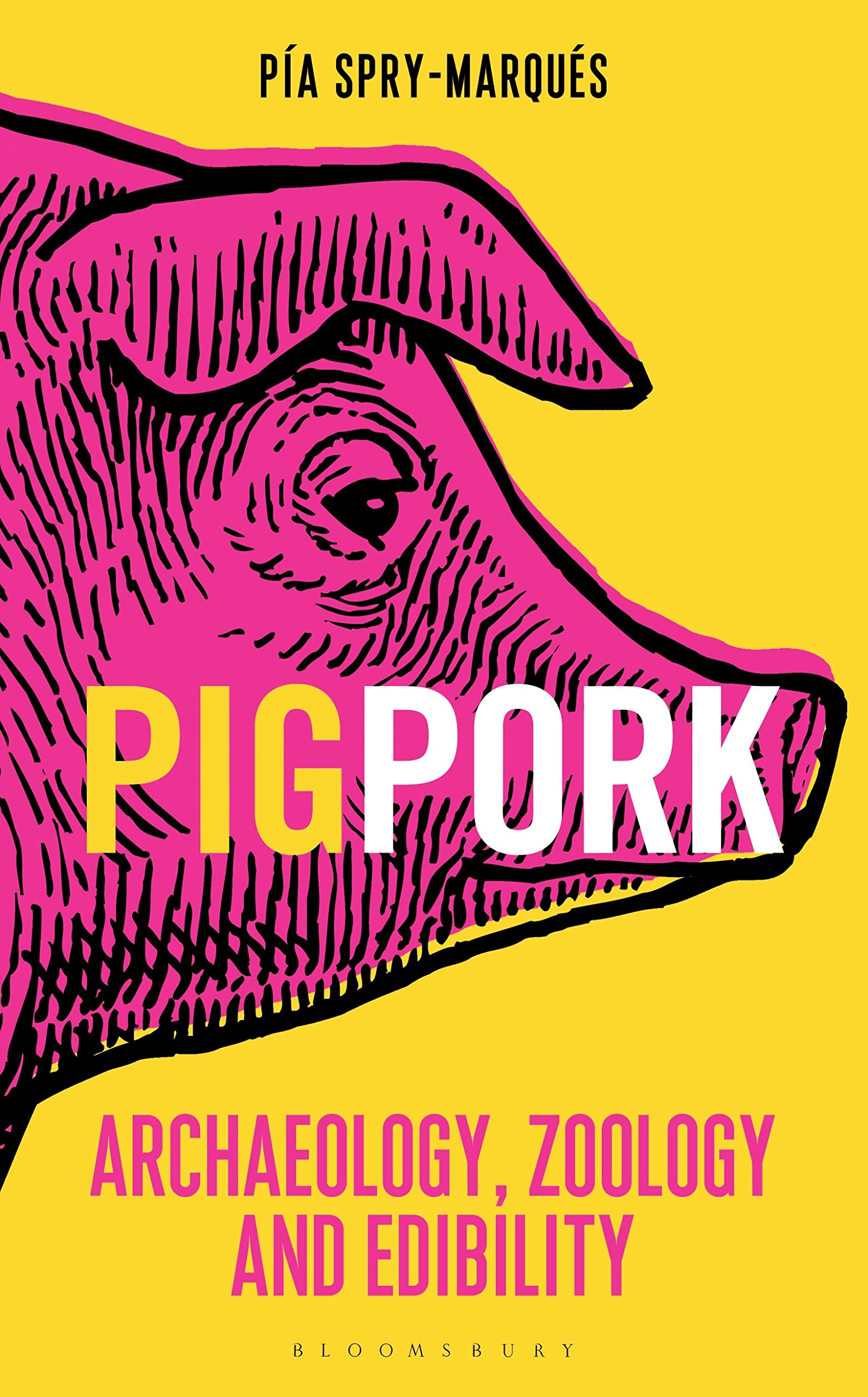 PIG/PORK: Archaeology, Zoology and Edibility (Bloomsbury Sigma) Social Sciences