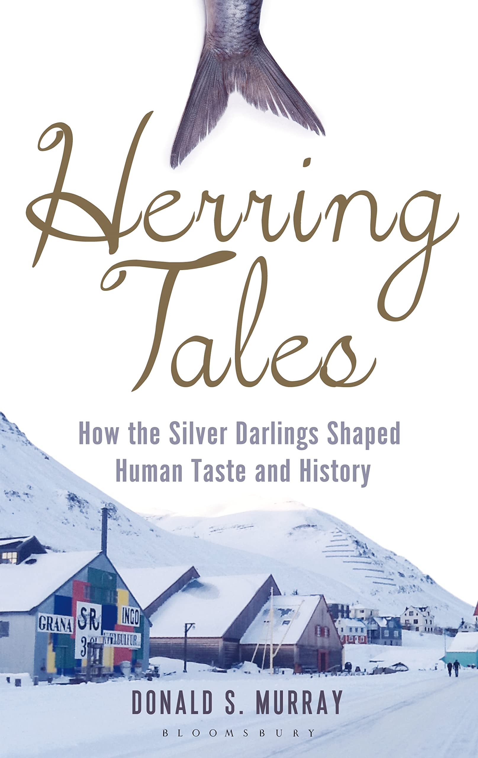 Herring Tales: How the Silver Darlings Shaped Human Taste and History Social Sciences
