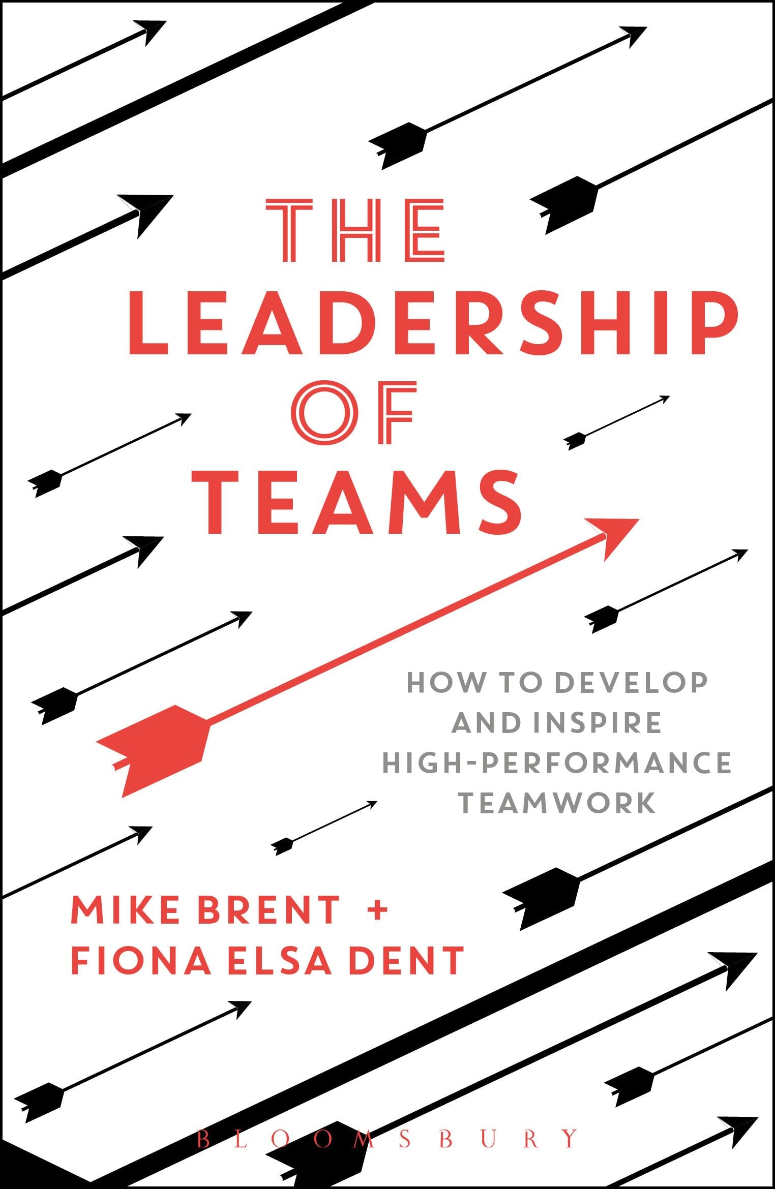 The Leadership of Teams: How to Develop and Inspire High-performance Teamwork book