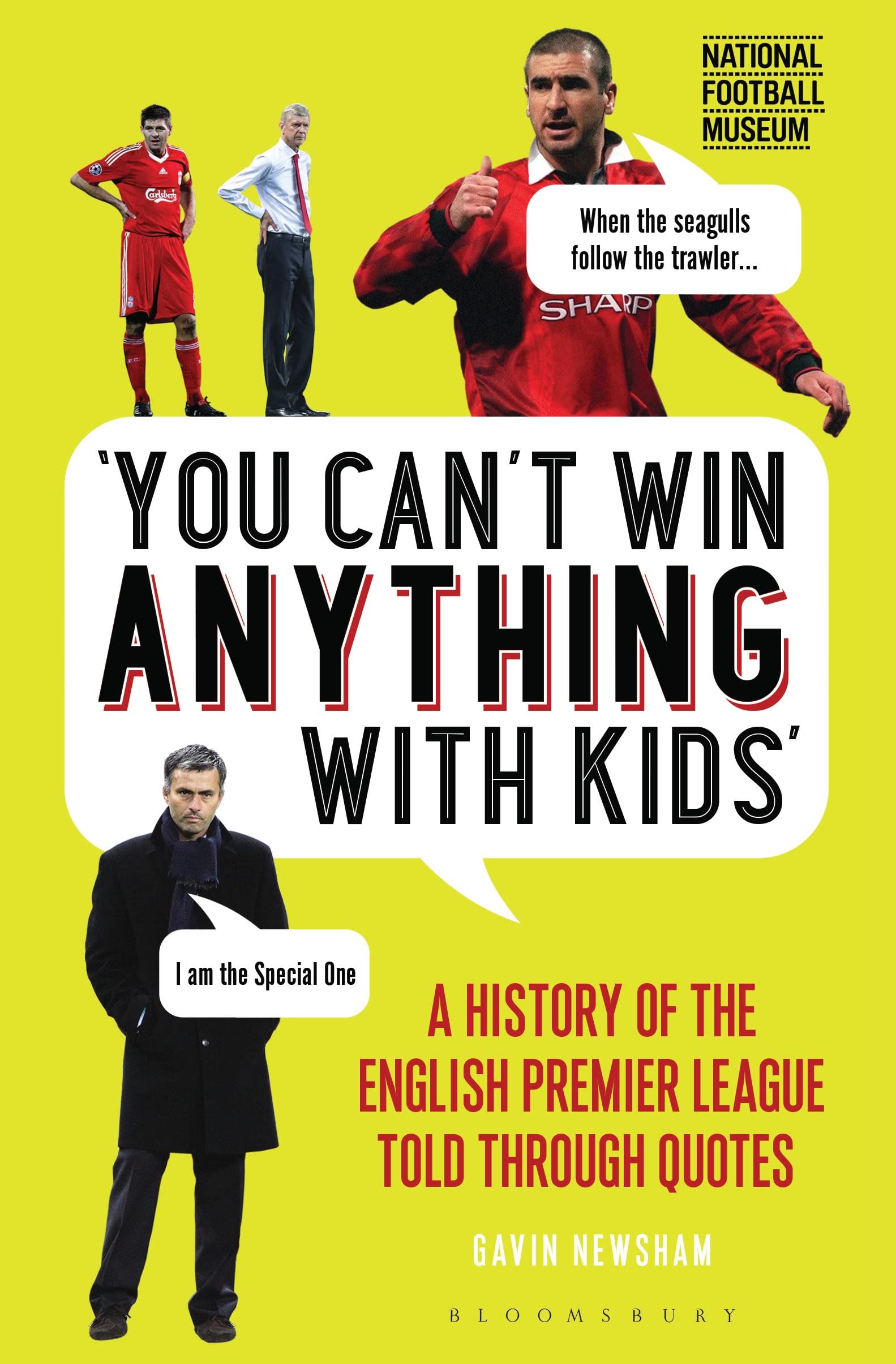 You Can’t Win Anything With Kids: A History of the English Premier League Told Through Quotes General education