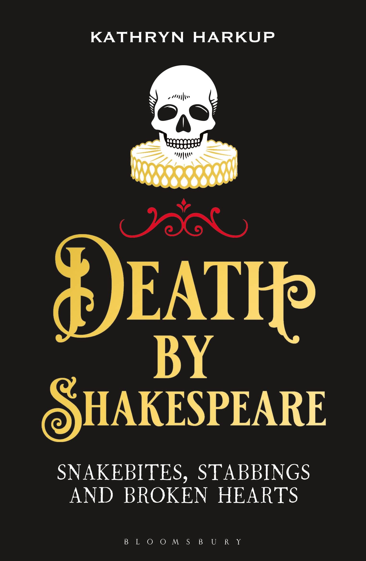Death By Shakespeare: Snakebites, Stabbings and Broken Hearts (Bloomsbury Sigma) Death & Mourning