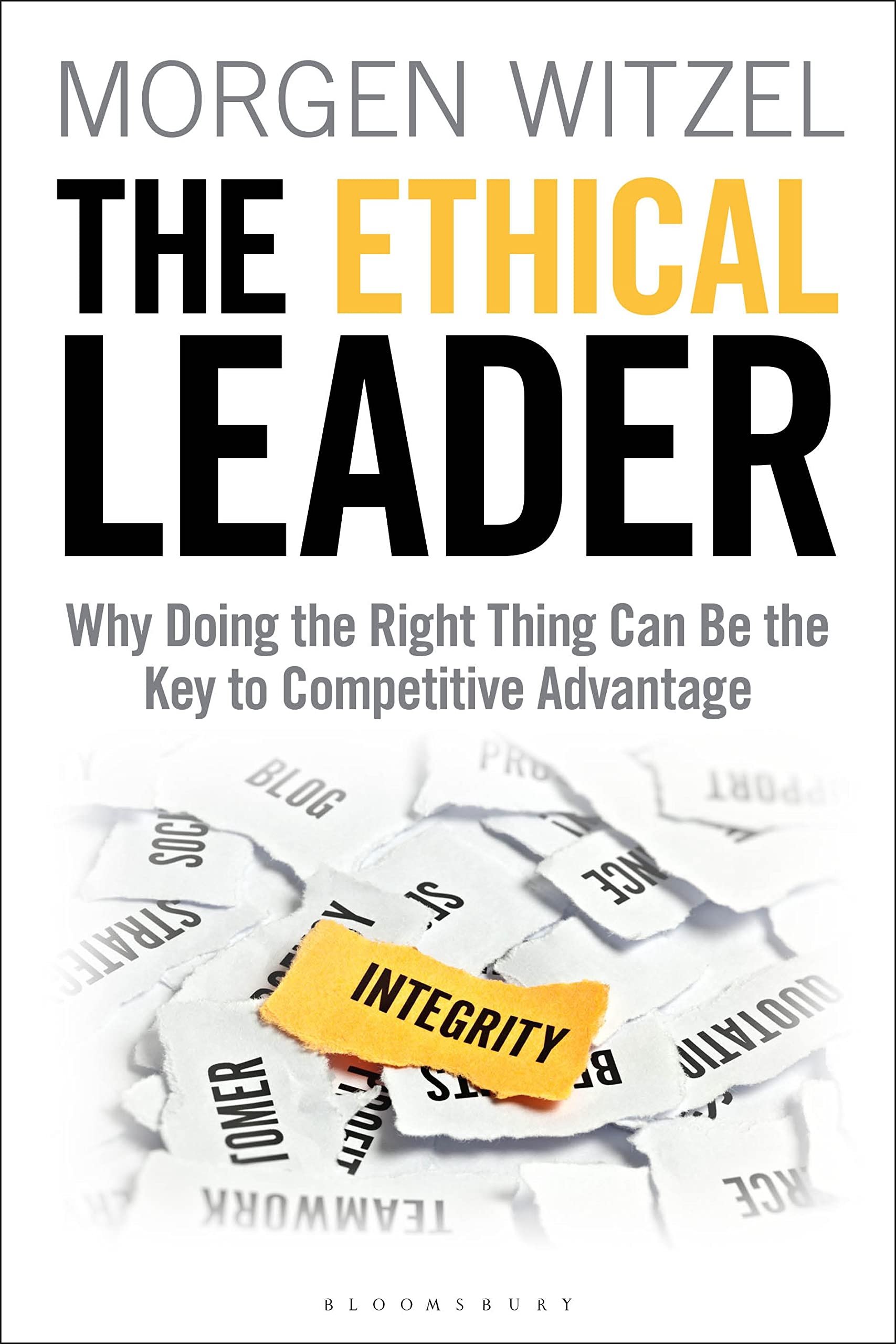 The Ethical Leader: Why Doing the Right Thing Can Be the Key to Competitive Advantage Law