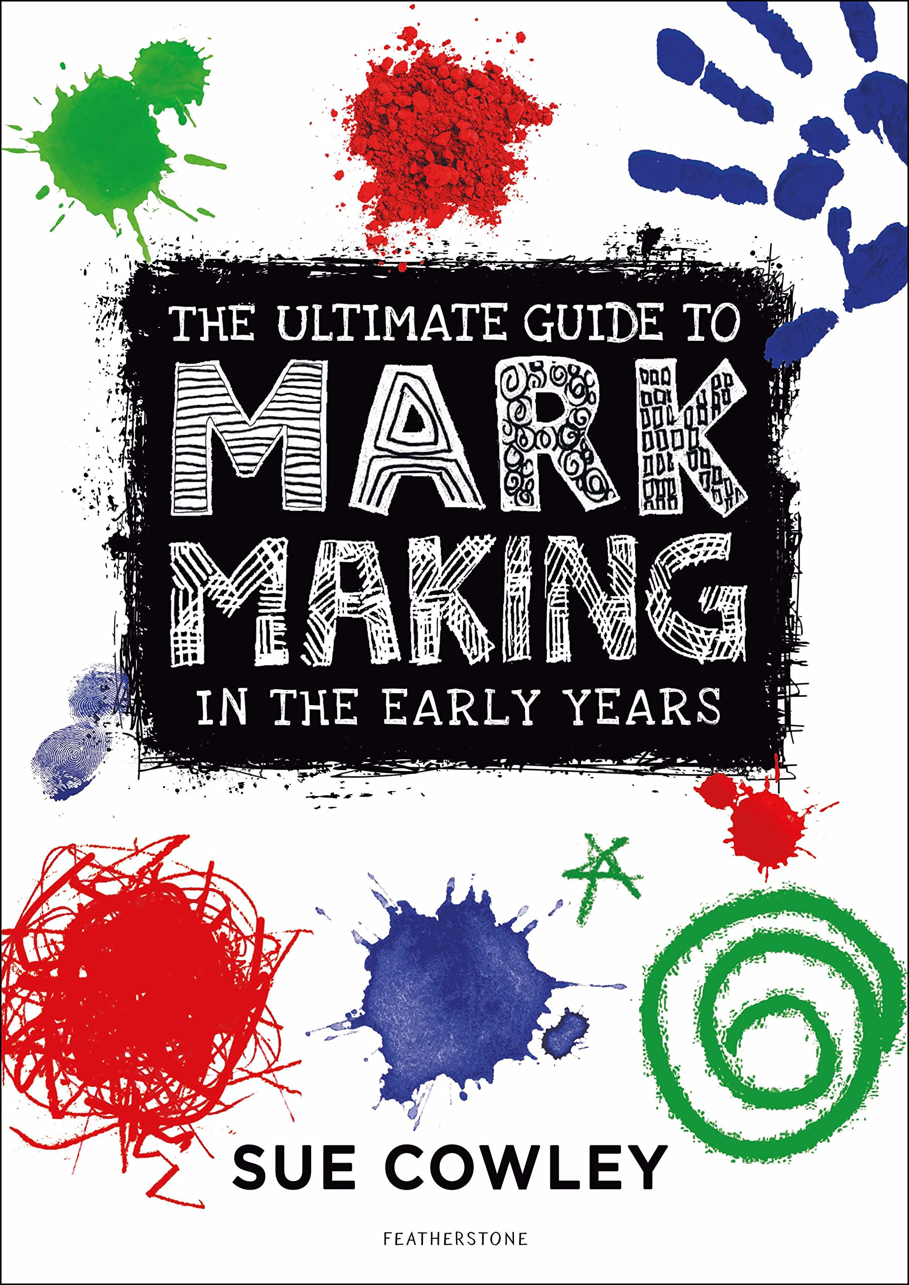 The Ultimate Guide to Mark Making in the Early Years: A creative approach to developing mark making and building language skills Social Sciences