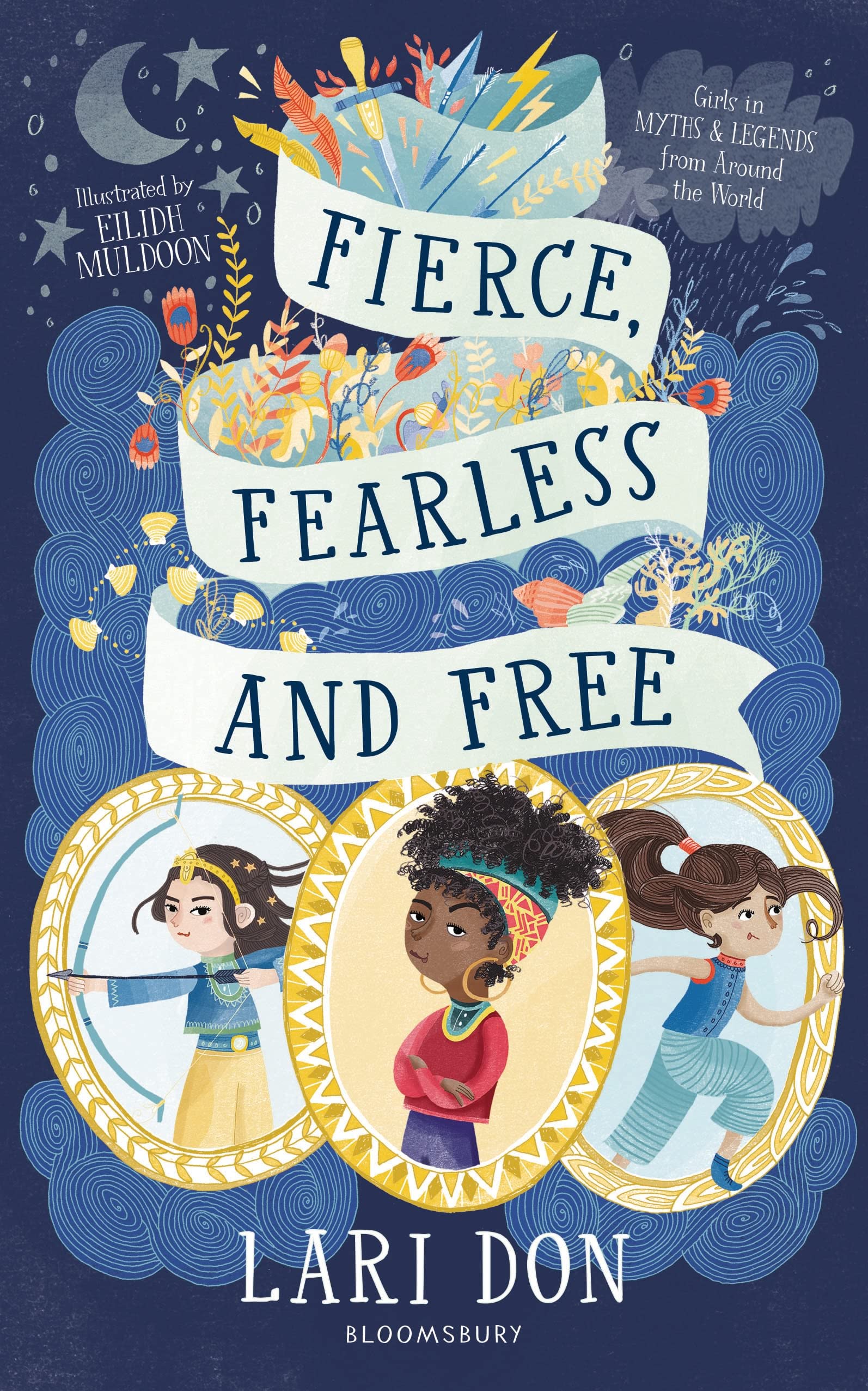 Fierce, Fearless and Free: Girls in myths and legends from around the world Non-fiction