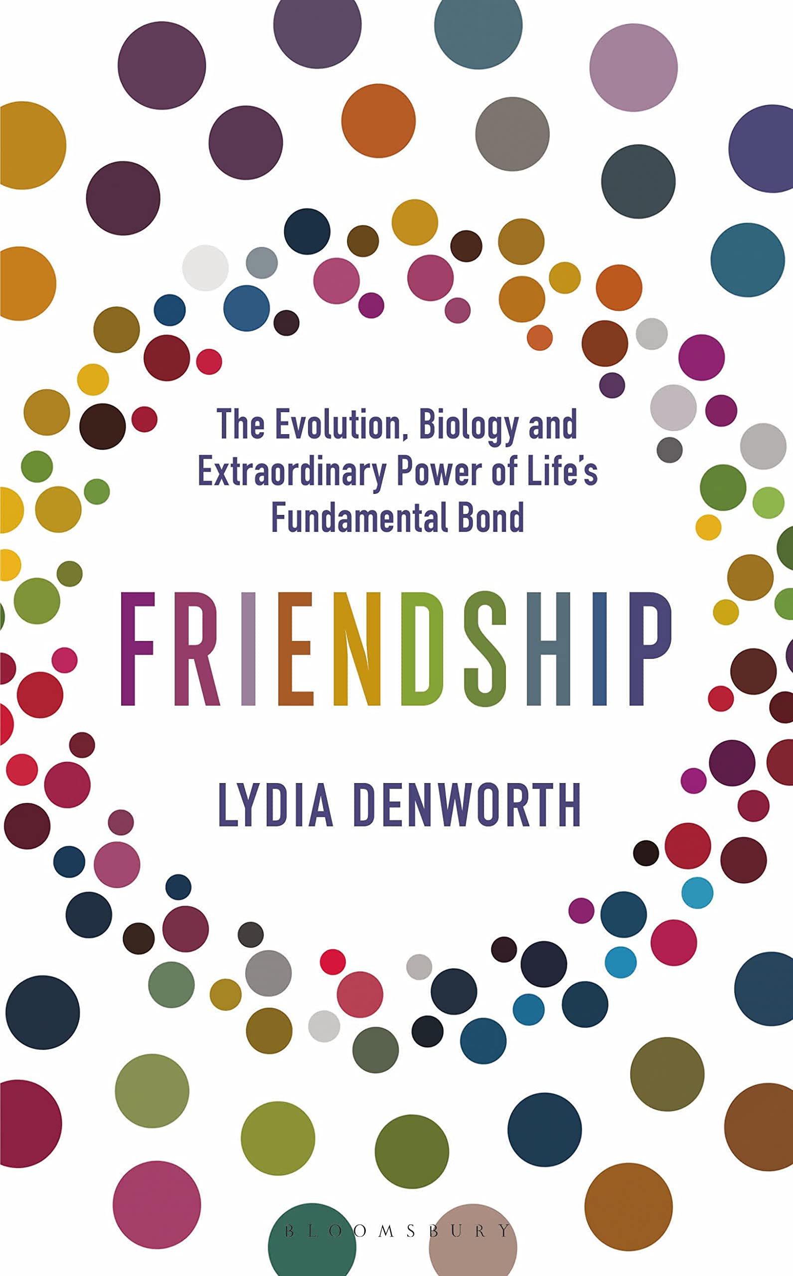 Friendship: The Evolution, Biology and Extraordinary Power of Life’s Fundamental Bond Social Sciences