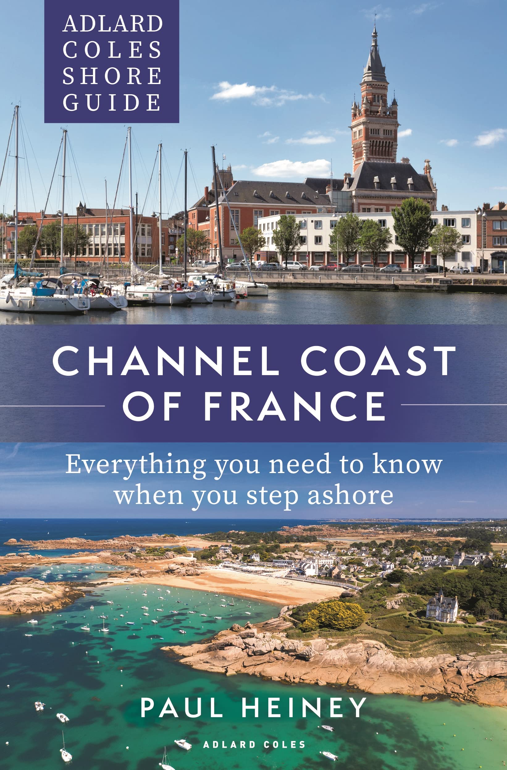 Adlard Coles Shore Guide: Channel Coast of France: Everything you need to know when you step ashore (Adlard Coles Shore Guides) Leisure, Home & Garden