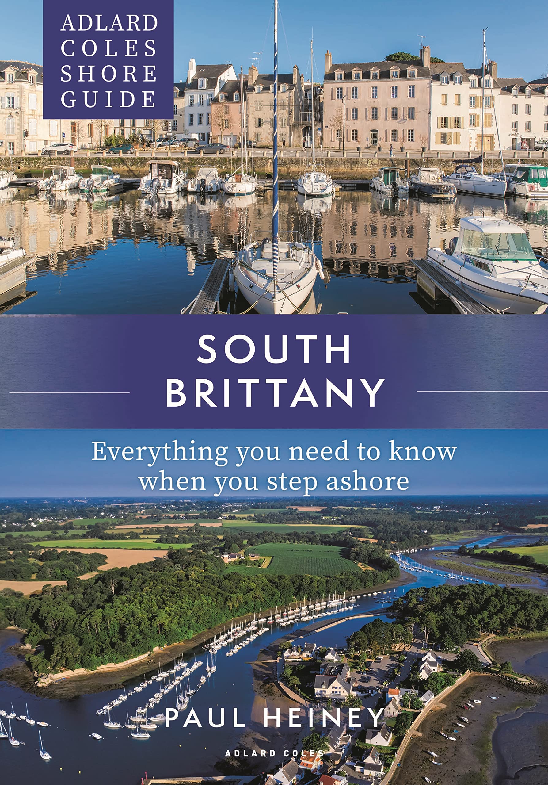 Adlard Coles Shore Guide: South Brittany: Everything you need to know when you step ashore Leisure, Home & Garden