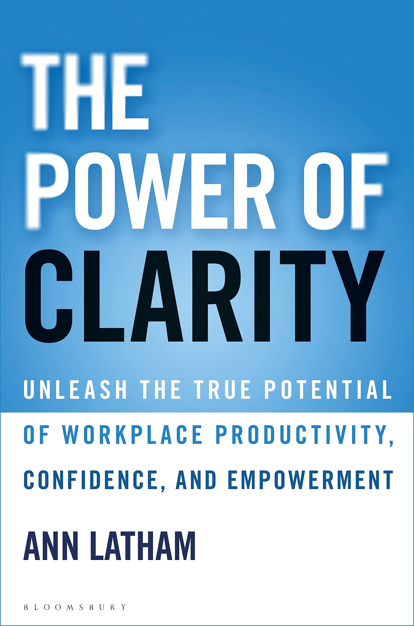 The Power of Clarity: Unleash the True Potential of Workplace Productivity, Confidence, and Empowerment Business, Finance & Career