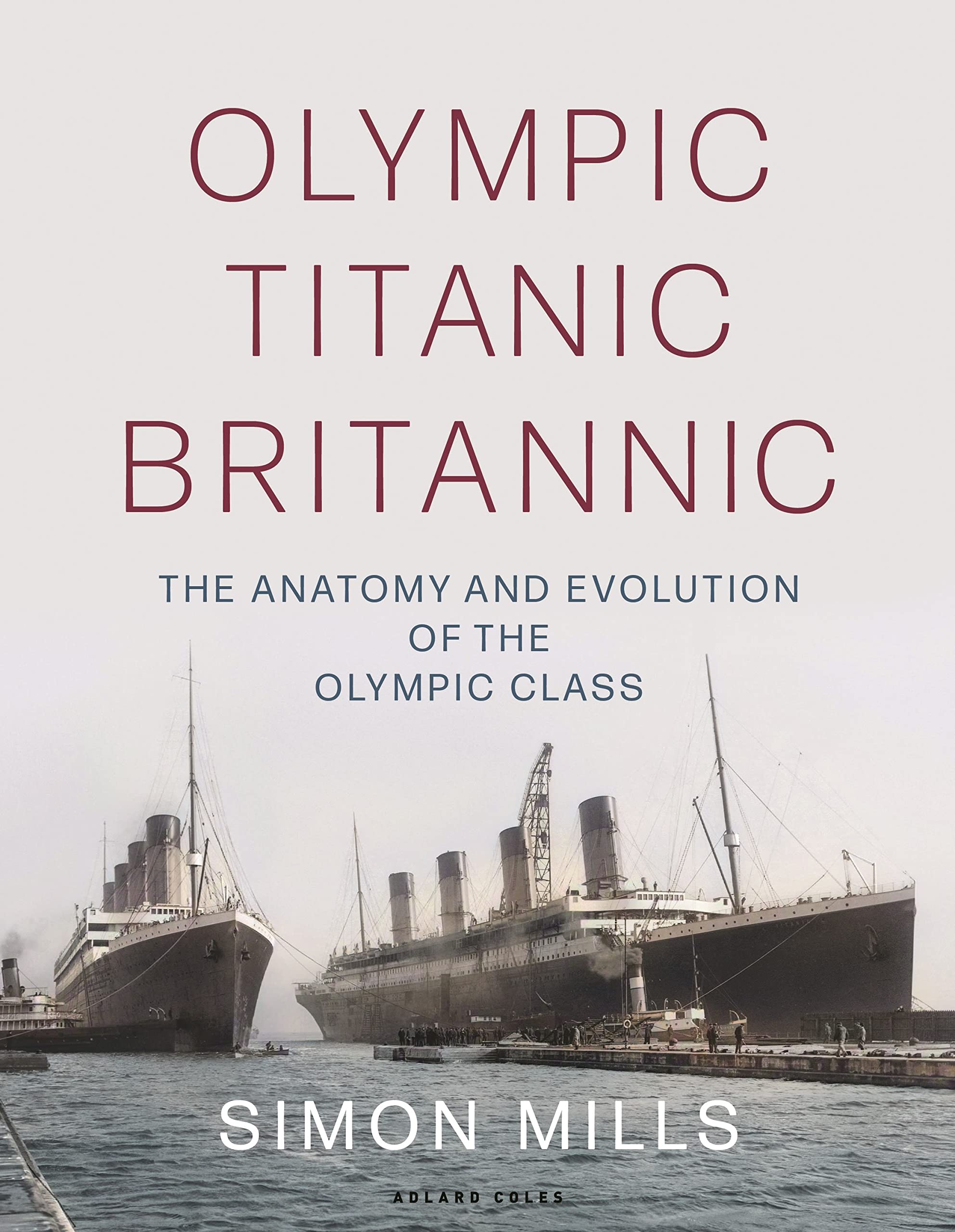 Olympic Titanic Britannic: The anatomy and evolution of the Olympic Class Leisure, Home & Garden