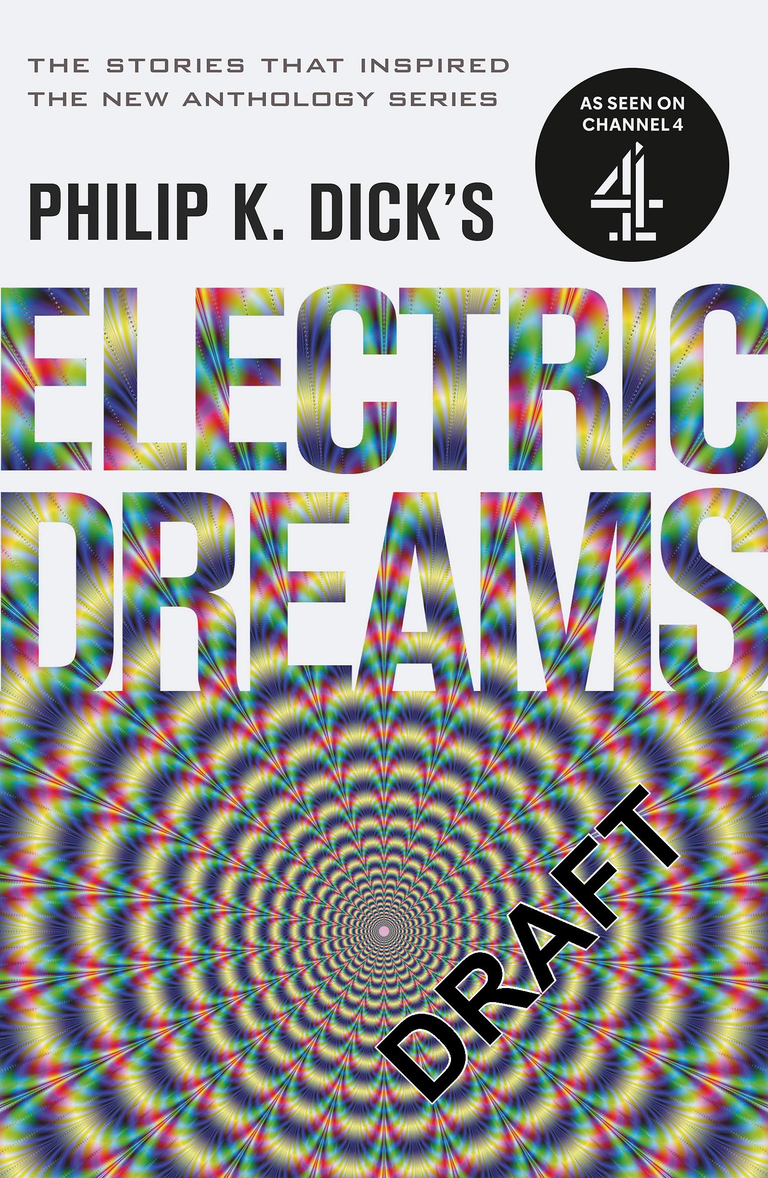Philip K. Dick's Electric Dreams: The stories which inspired the hit Channel 4 series Classics
