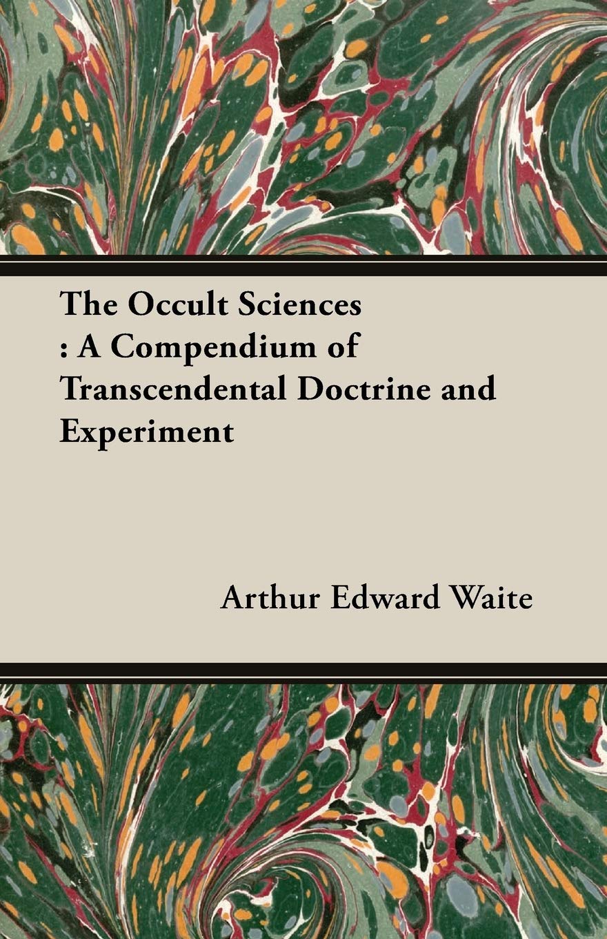 The Occult Sciences: A Compendium of Transcendental Doctrine and Experiment Religion & Esotericism