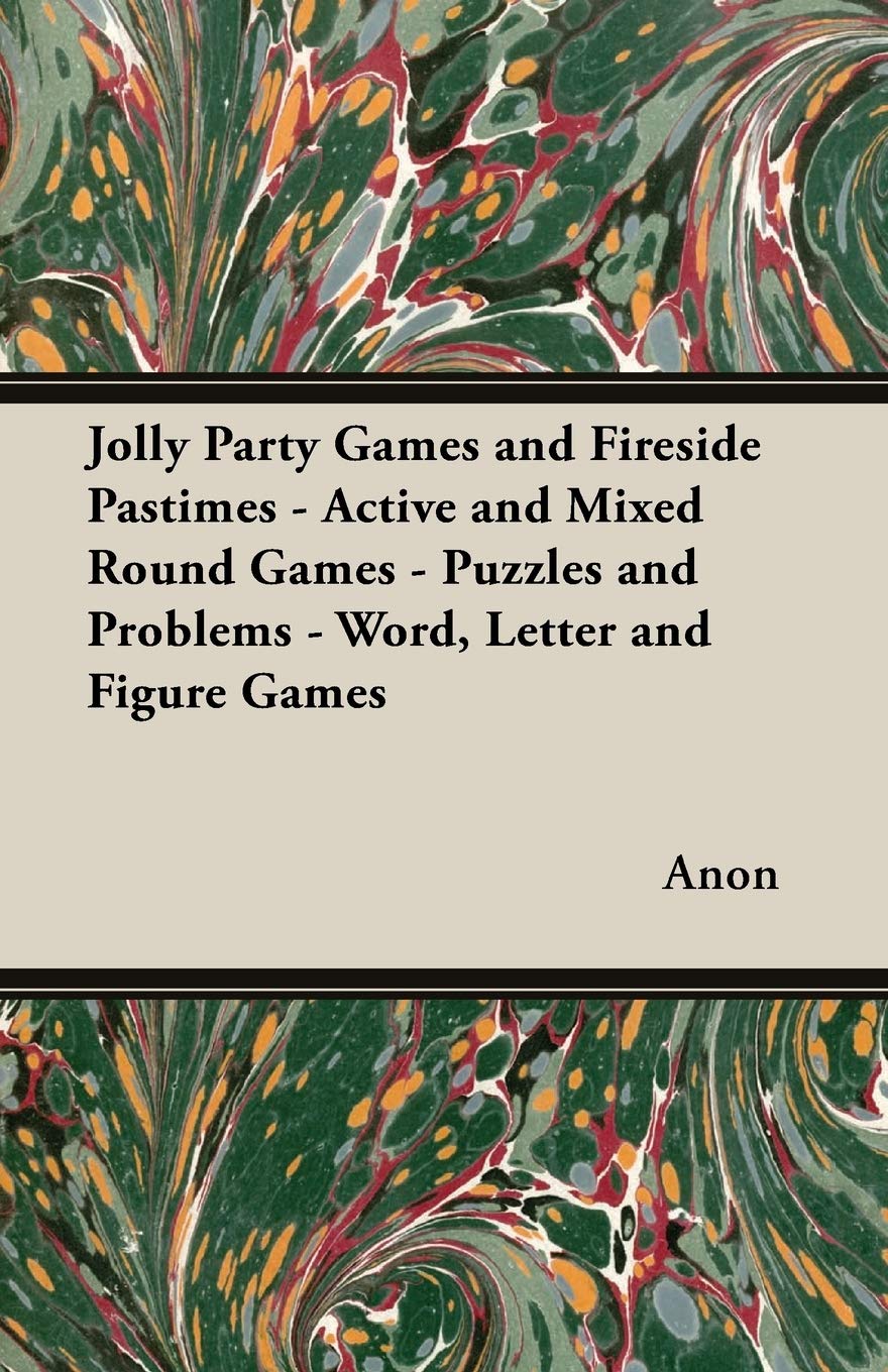 Jolly Party Games and Fireside Pastimes - Active and Mixed Round Games - Puzzles and Problems - Word, Letter and Figure Games Leisure & Fun