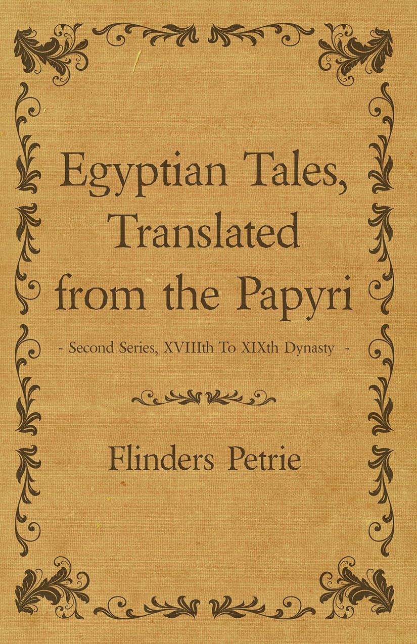 Egyptian Tales, Translated from the Papyri - Second Series, XVIIIth To XIXth Dynasty Social Sciences