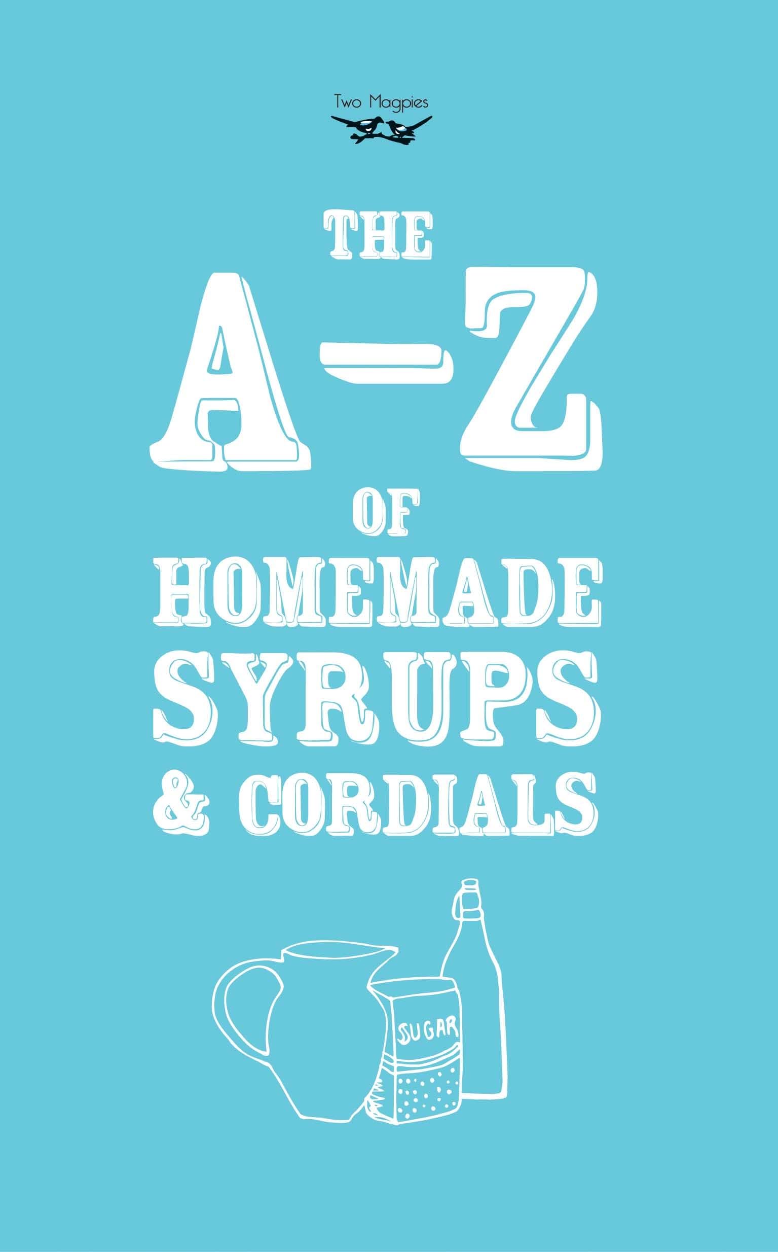 A-Z of Homemade Syrups and Cordials Leisure, Home & Garden