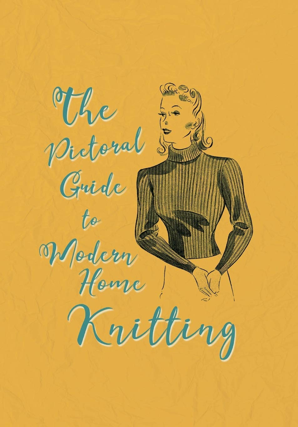 The Pictorial Guide to Modern Home Knitting Hobbies & Crafts