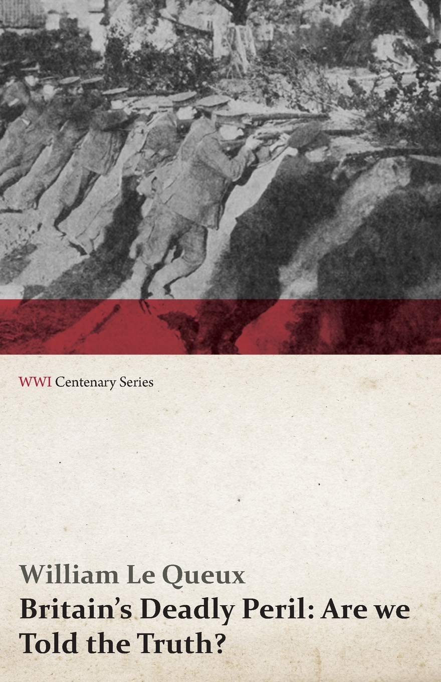 Britain's Deadly Peril: Are We Told the Truth? (Wwi Centenary Series) Politics & History
