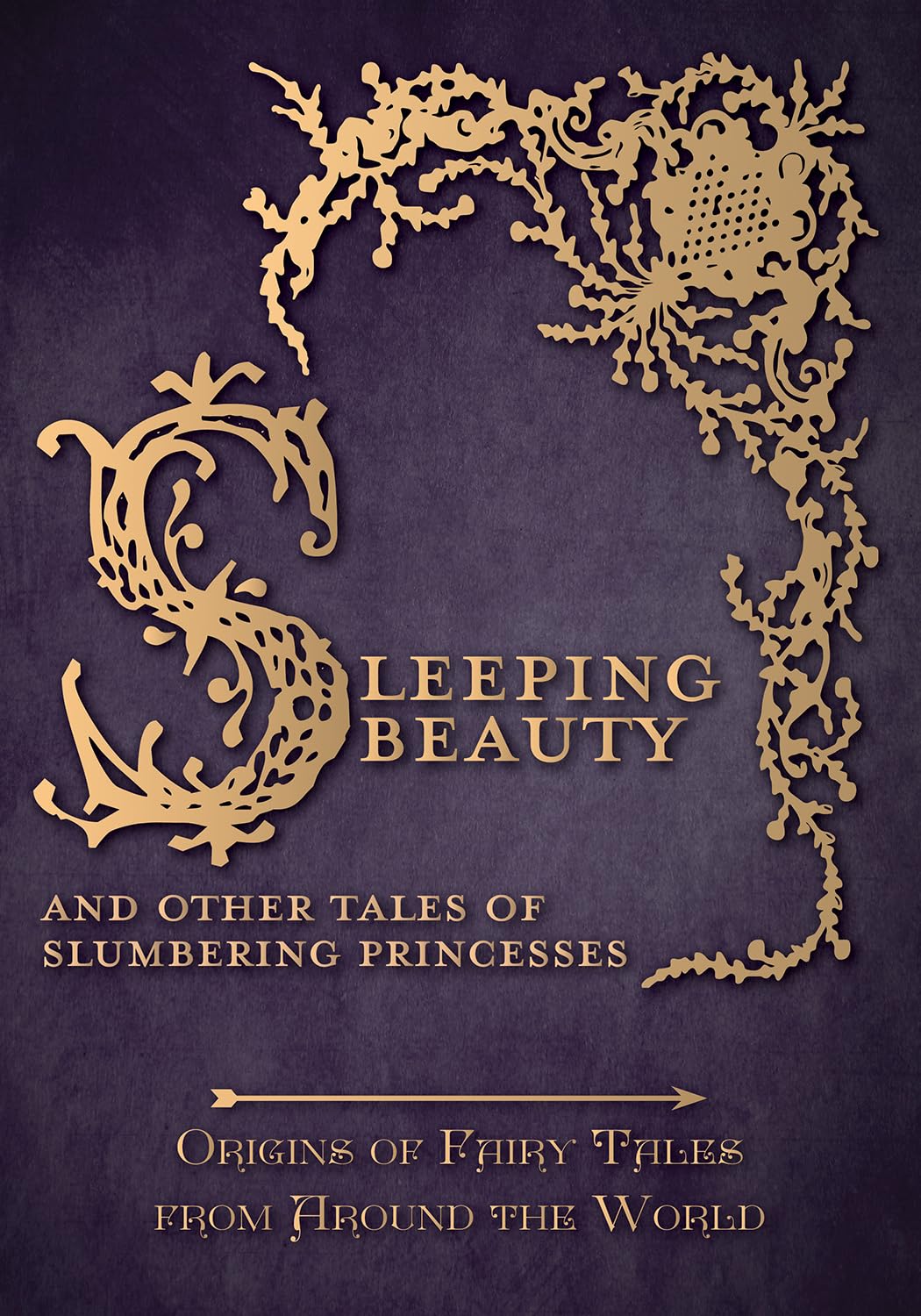 Sleeping Beauty - And Other Tales of Slumbering Princesses (Origins of Fairy Tales from Around the World) Fairy Tales & Legends