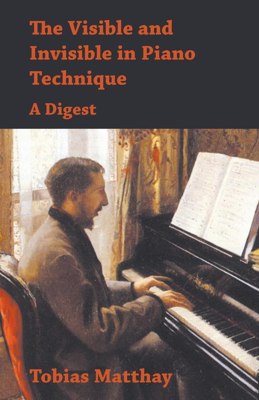 The Visible and Invisible in Piano Technique - A Digest Arts & Music
