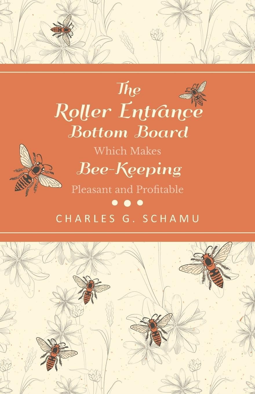 The Roller Entrance Bottom Board Which Makes Bee-Keeping Pleasant and Profitable Mathematics