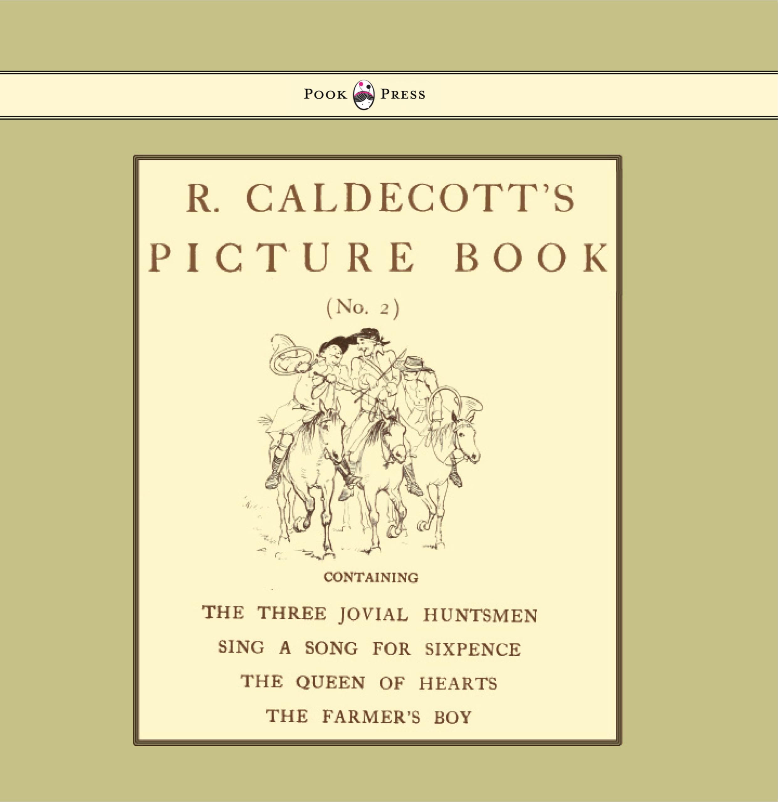 R. Caldecott's Picture Book - No. 2 - Containing the Three Jovial Huntsmen, Sing a Song for Sixpence, the Queen of Hearts, the Farmers Boy Fairy Tales & Legends
