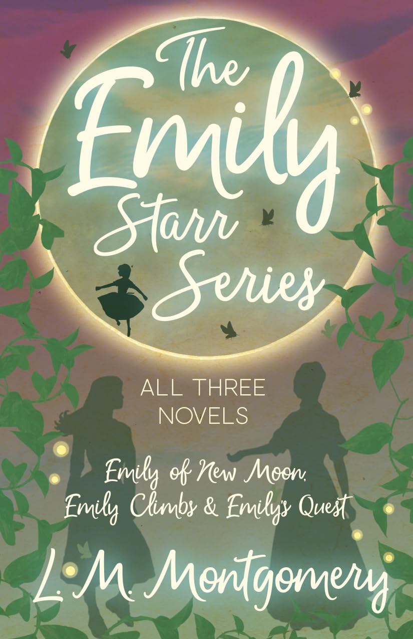The Emily Starr Series; All Three Novels: Emily of New Moon, Emily Climbs and Emily's Quest Fiction
