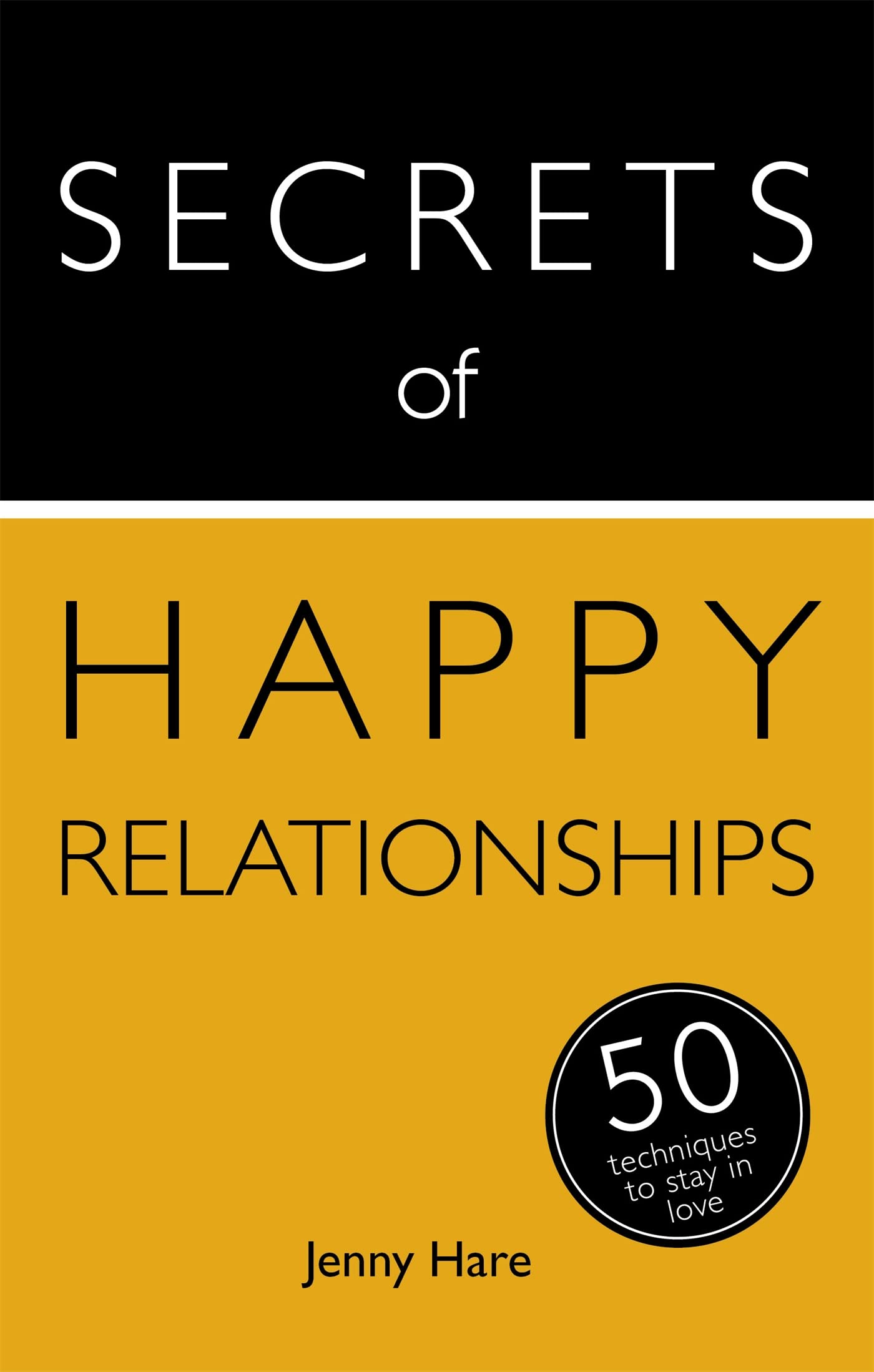 Secrets of Happy Relationships: 50 Techniques to Stay in Love (Secrets of Success series) Business, Finance & Career