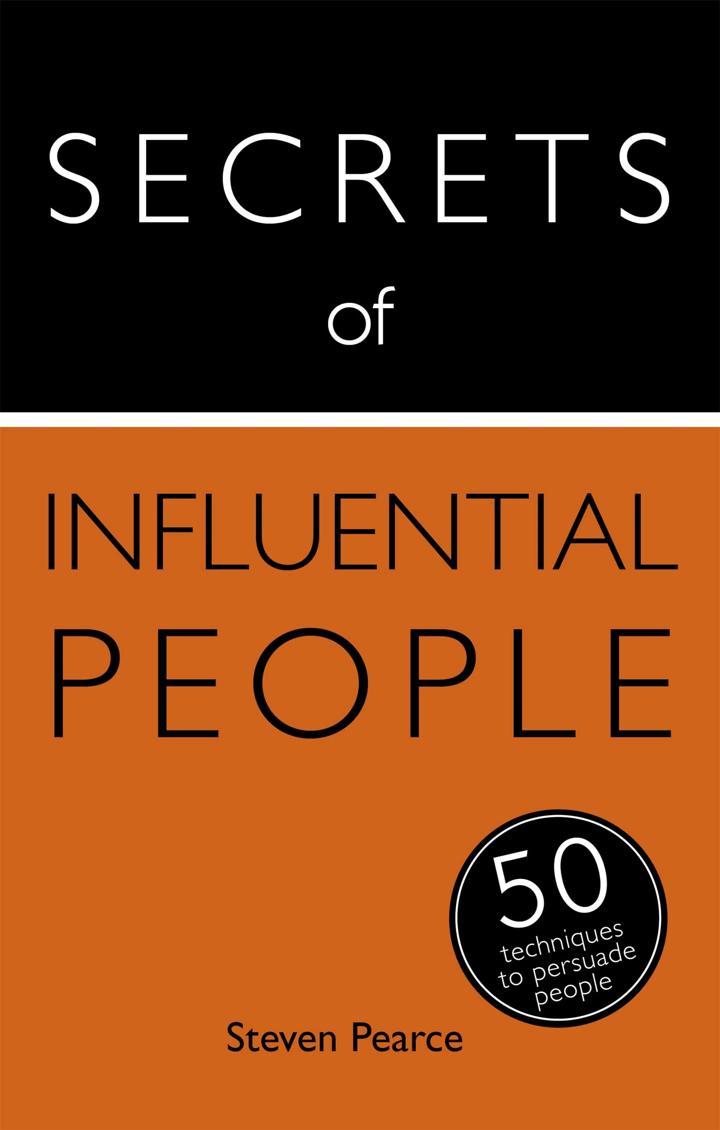 Secrets of Influential People: 50 Techniques to Persuade People (Secrets of Success series) Business, Finance & Career