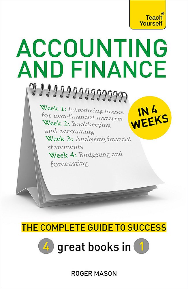 Accounting & Finance in 4 Weeks: The Complete Guide to Success: Teach Yourself book