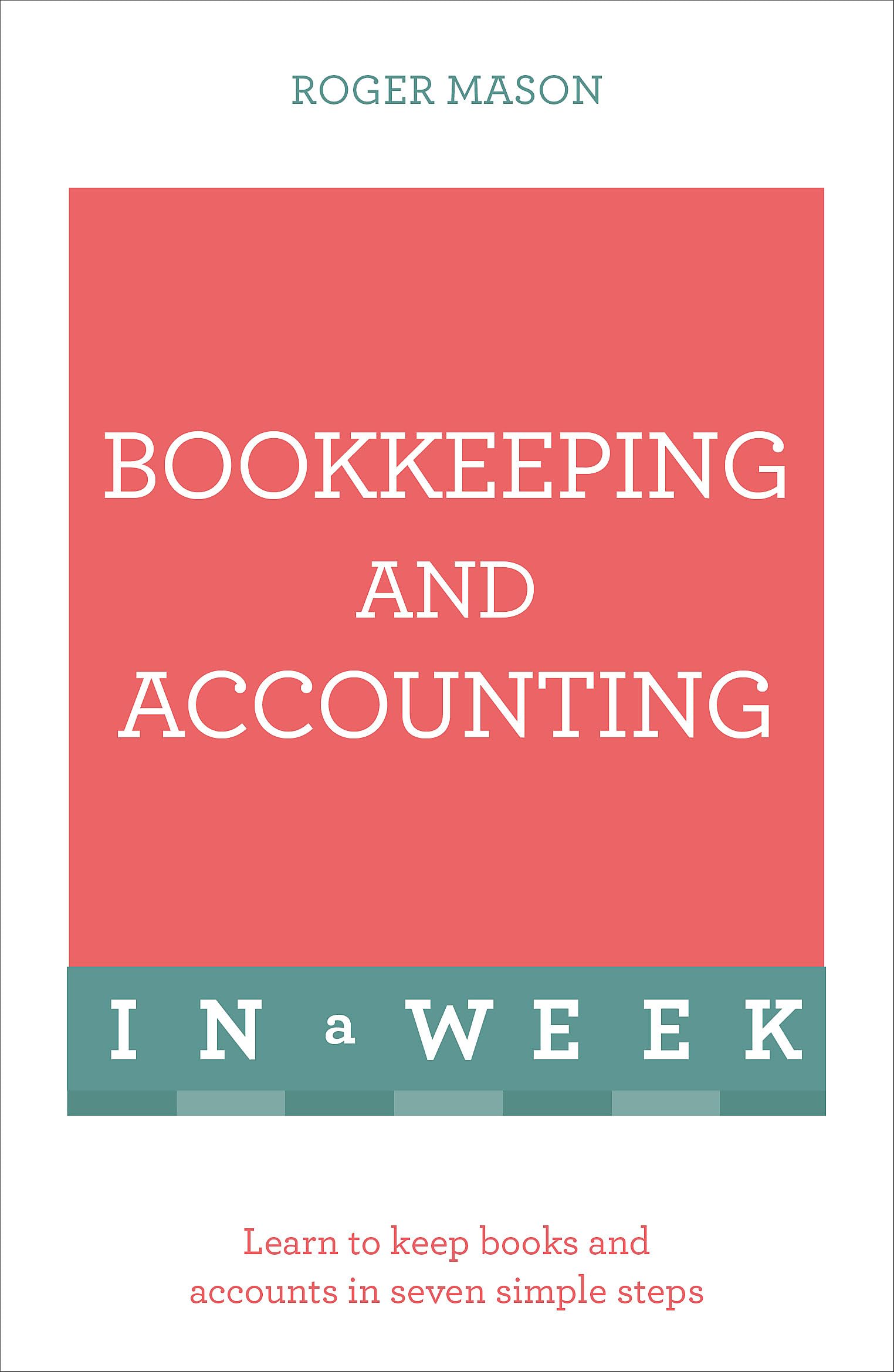 Bookkeeping And Accounting In A Week: Learn To Keep Books And Accounts In Seven Simple Steps book