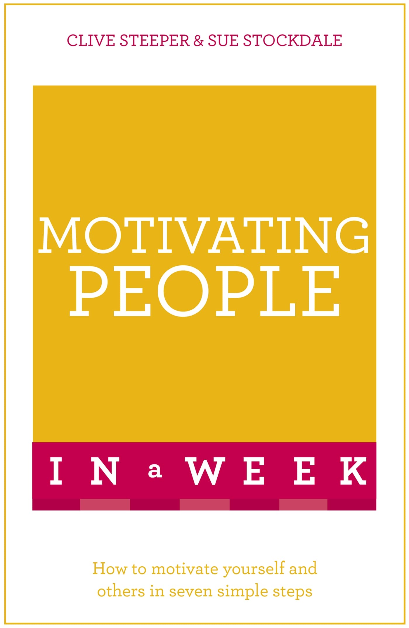 Motivating People In A Week: How To Motivate Yourself And Others In Seven Simple Steps (Teach Yourself In a Week) Business, Finance & Career