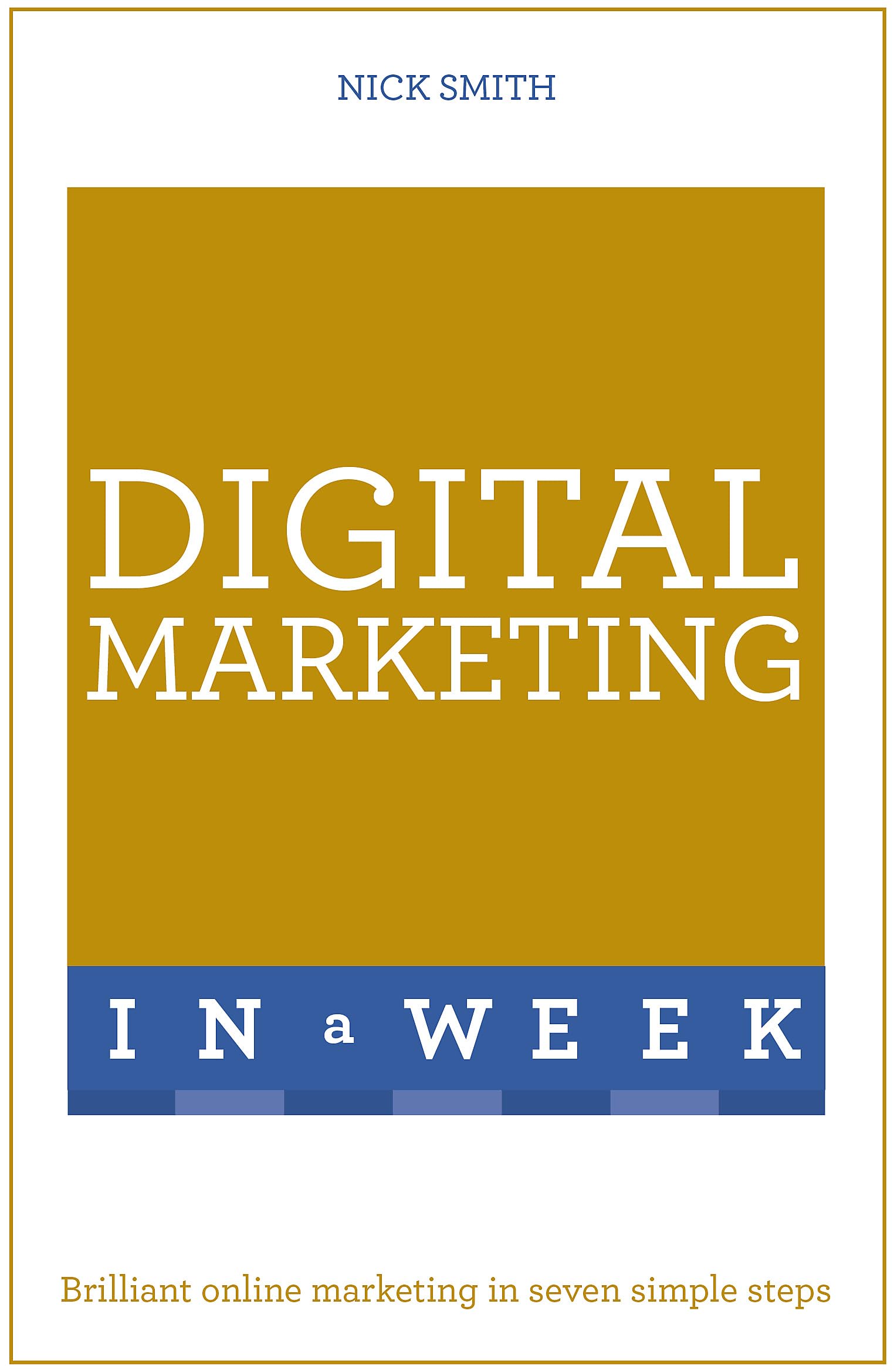Digital Marketing In A Week: Brilliant Online Marketing In Seven Simple Steps (Teach Yourself: In a Week) Business, Finance & Career