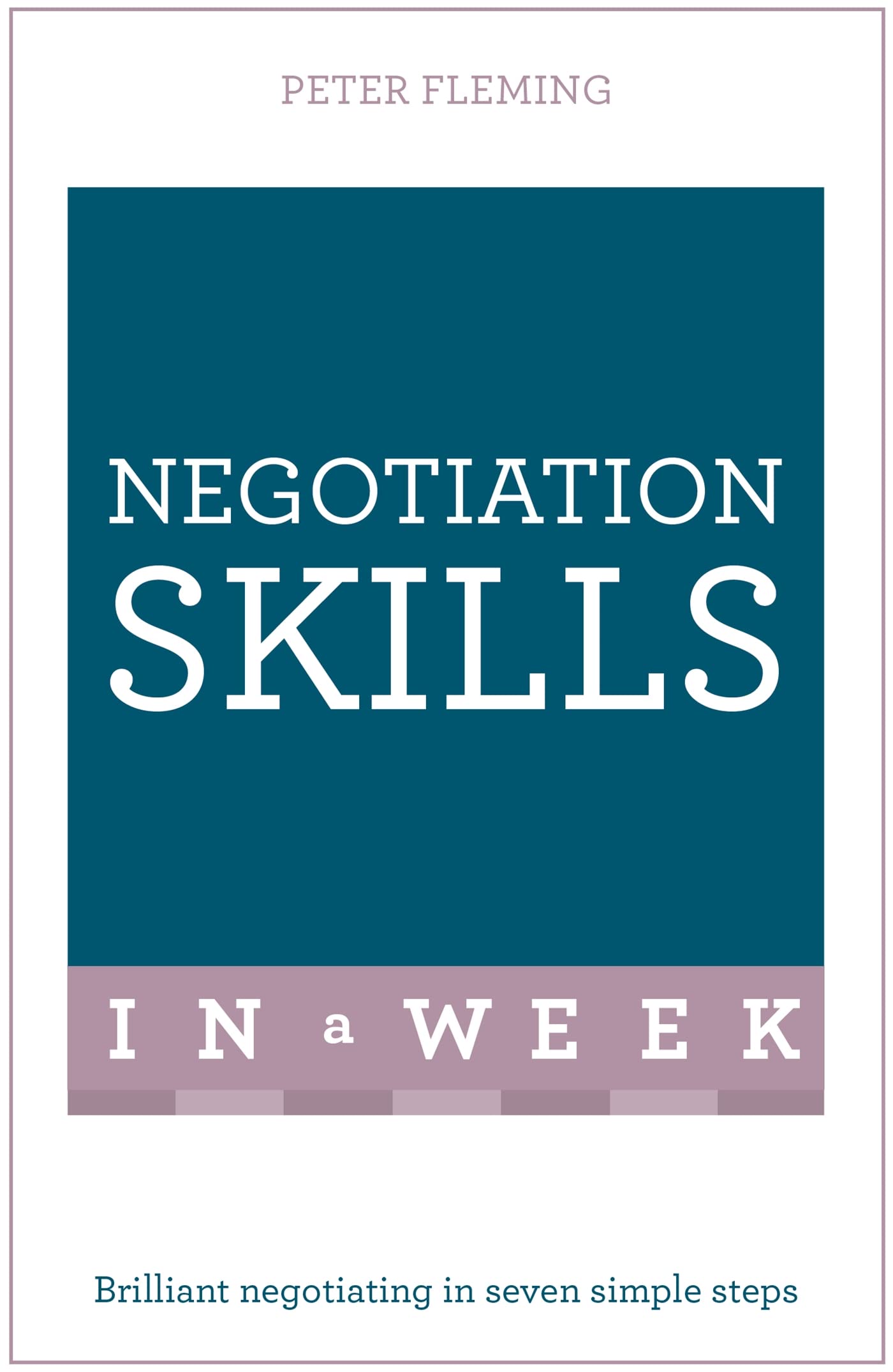 Negotiation Skills In A Week: Brilliant Negotiating In Seven Simple Steps (Teach Yourself) Business, Finance & Career