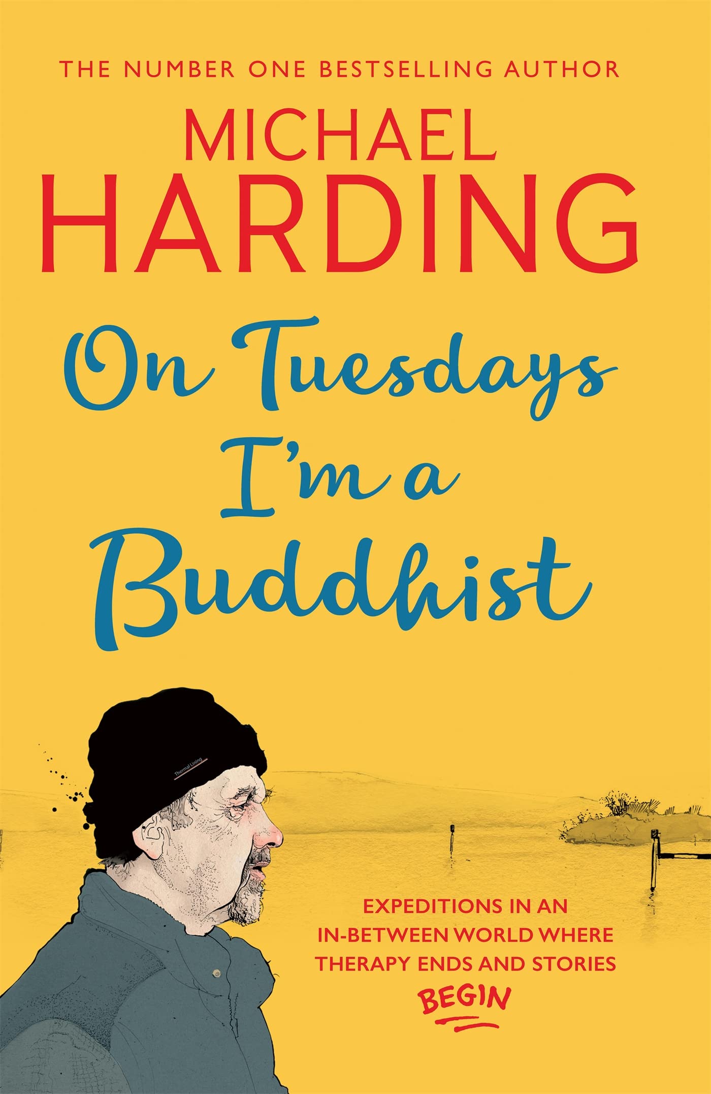 On Tuesdays I'm a Buddhist: Expeditions in an in-between world where therapy ends and stories begin Art & Literature