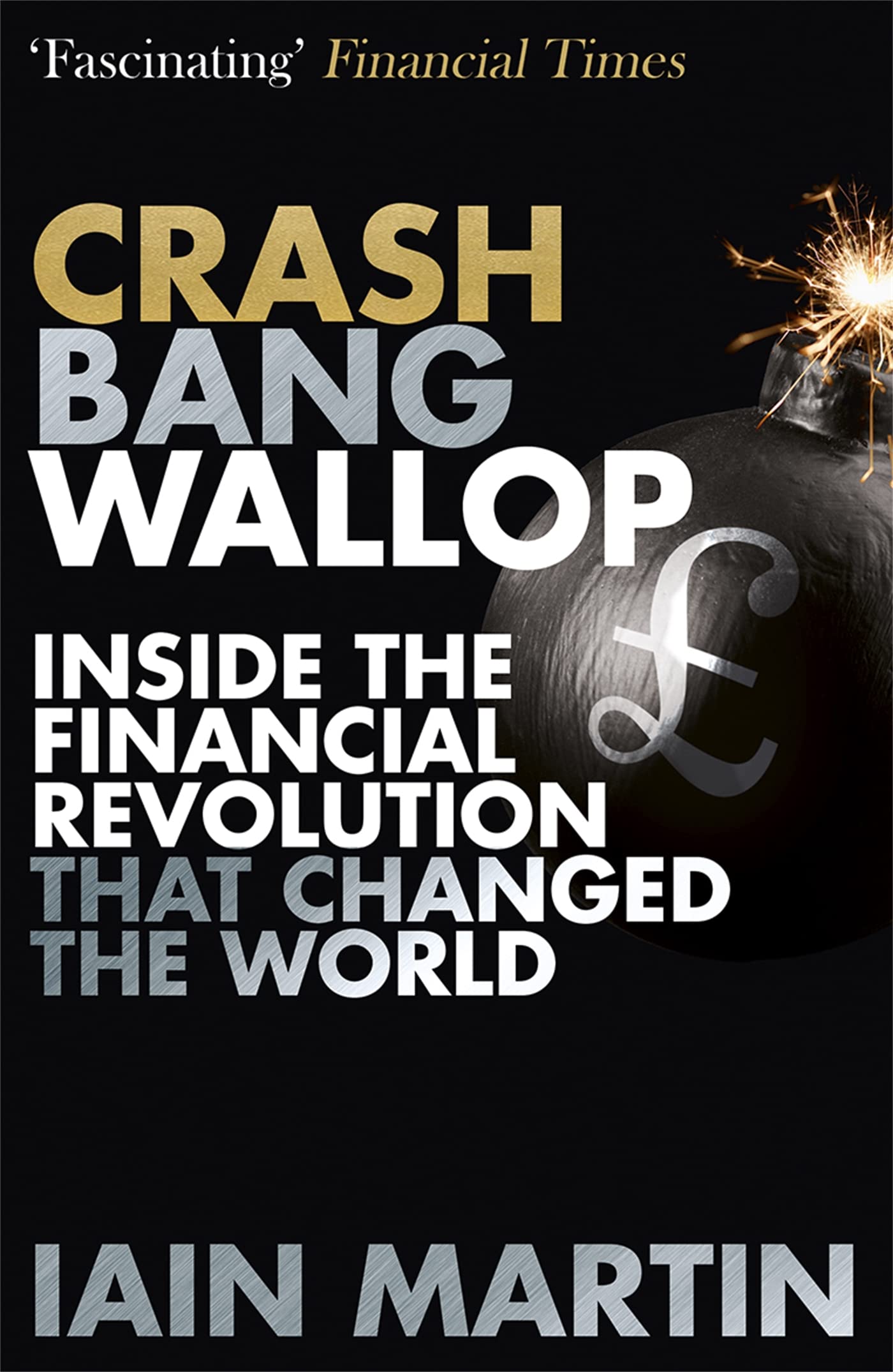 Crash Bang Wallop: The Inside Story of London's Big Bang and a Financial Revolution that Changed the World Business, Finance & Career