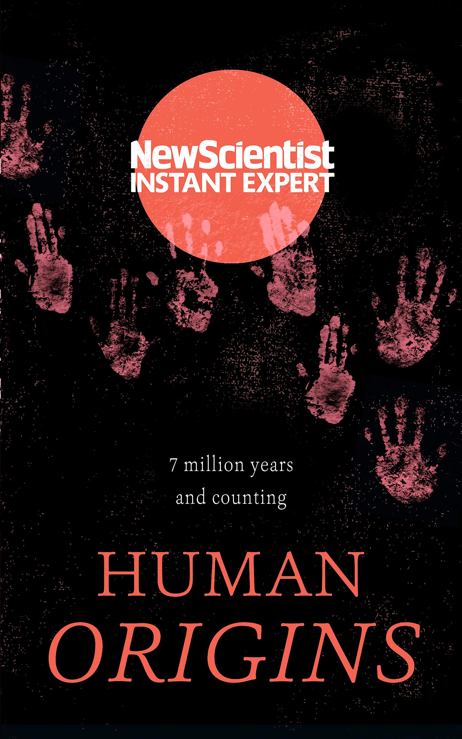 Human Origins: 7 million years and counting (New Scientist Instant Expert) Business & Technology