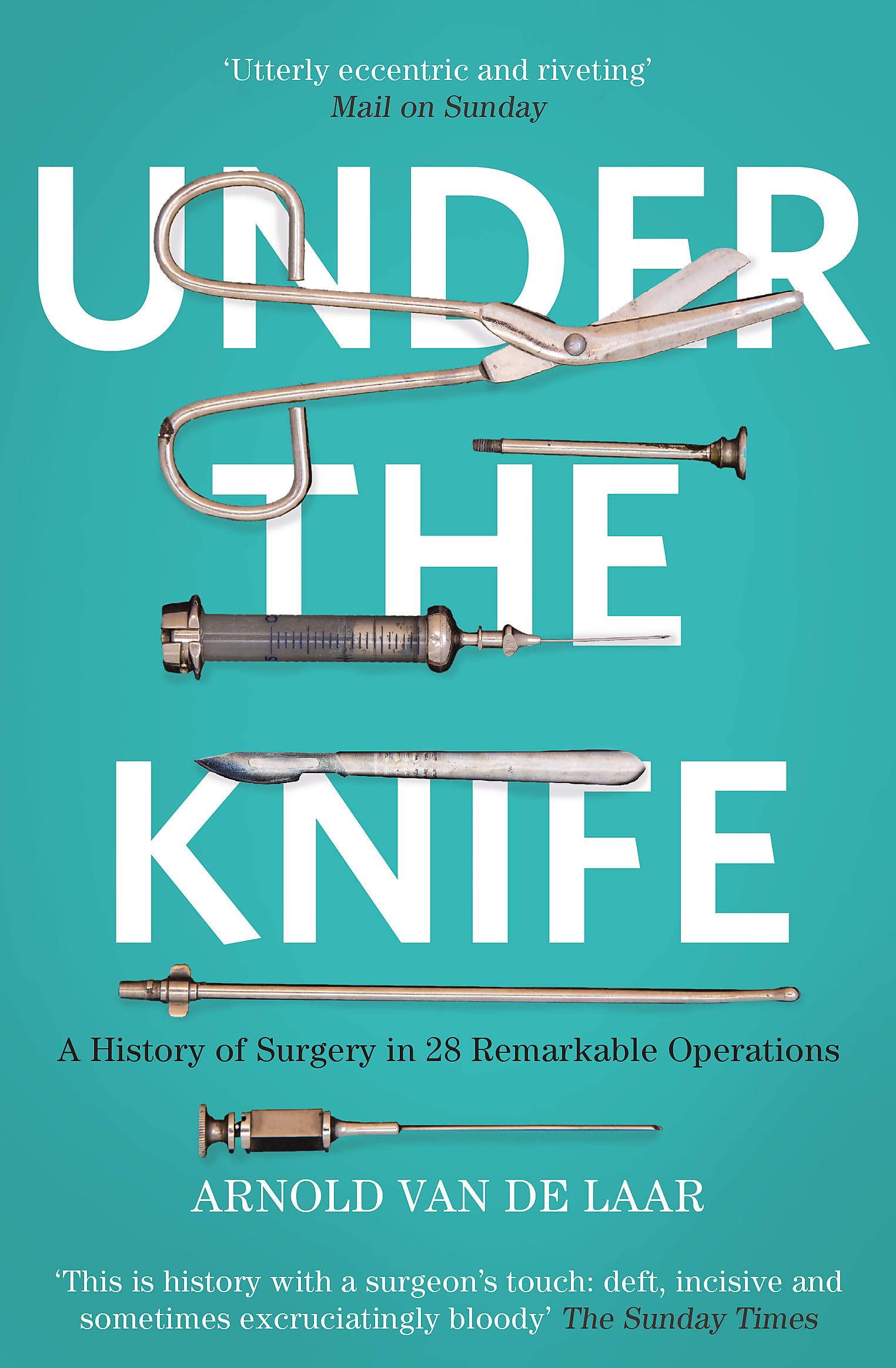 Under the Knife: A History of Surgery in 28 Remarkable Operations Medicine