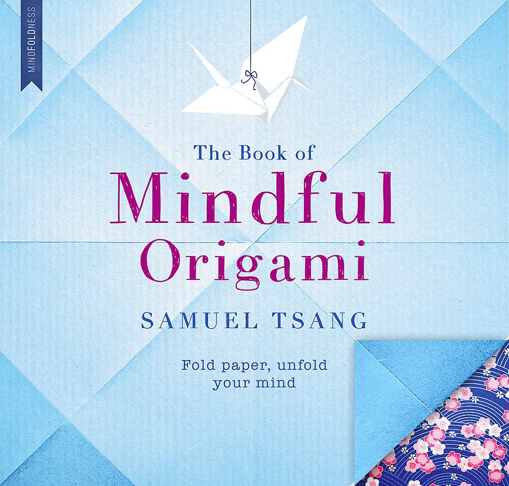 The Book of Mindful Origami: Fold paper, unfold your mind Hobbies & Crafts
