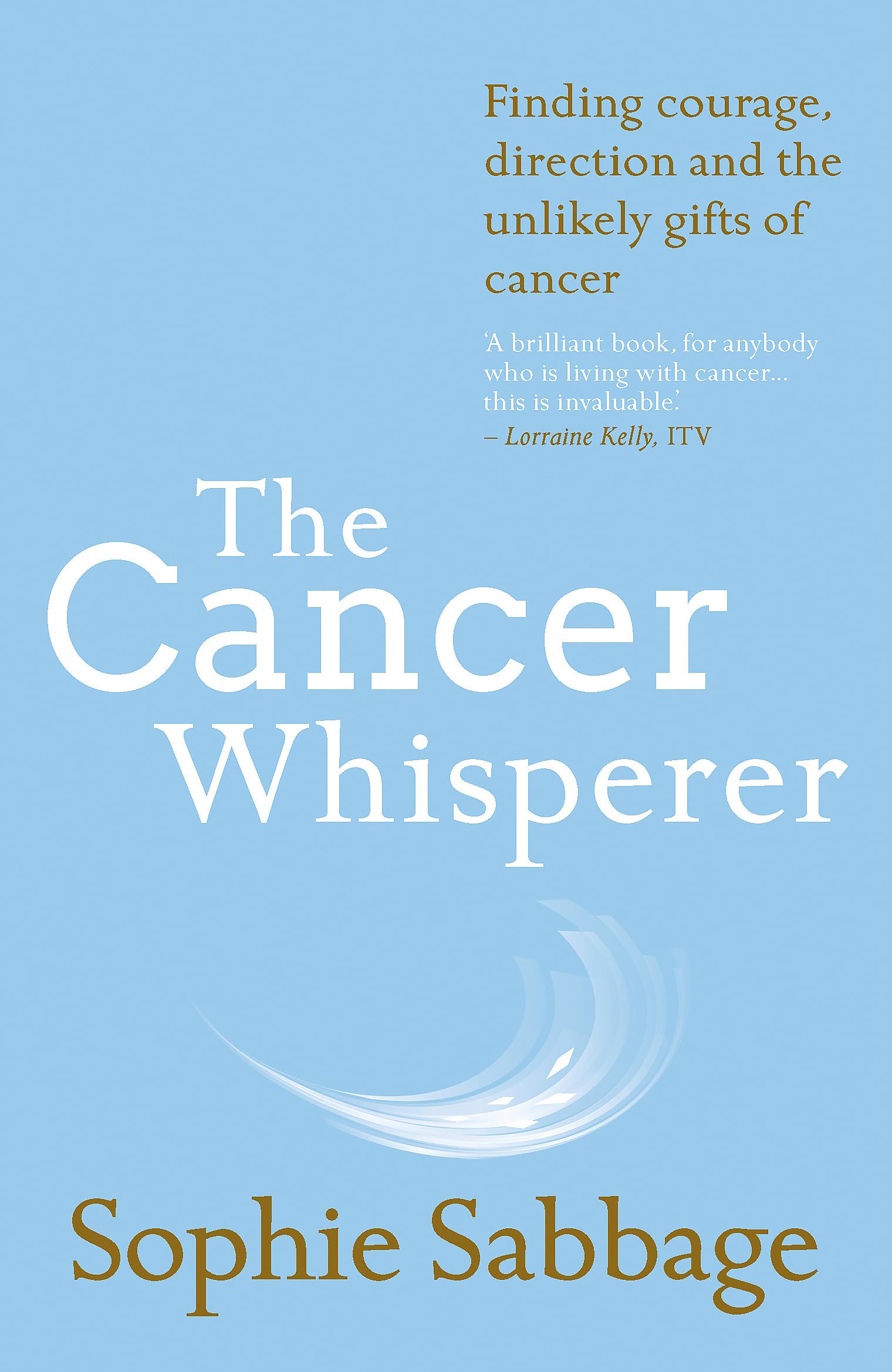 The Cancer Whisperer: Finding courage, direction and the unlikely gifts of cancer Medicine