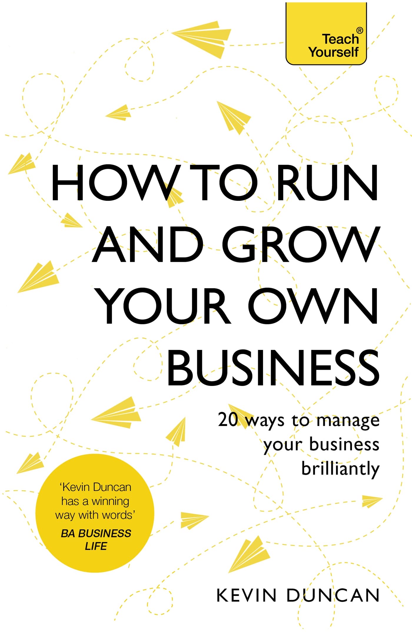 How to Run and Grow Your Own Business: 20 Ways to Manage Your Business Brilliantly book