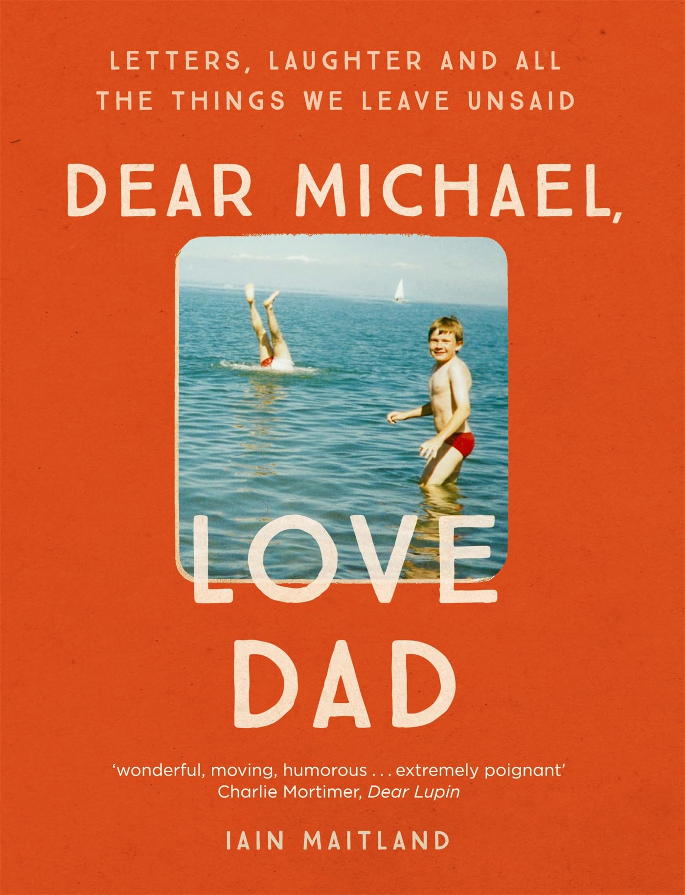 Dear Michael, Love Dad: Letters, laughter and all the things we leave unsaid. Essays & Short Stories
