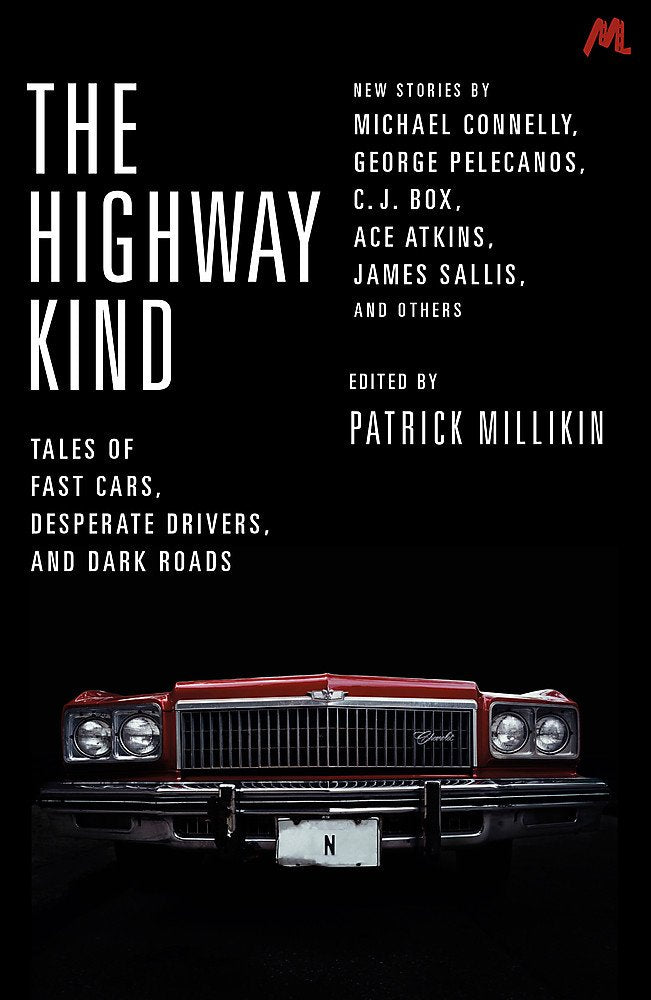 The Highway Kind: Tales of Fast Cars, Desperate Drivers and Dark Roads: Original Stories by Michael Connelly, George Pelecanos, C. J. Box, Diana Gabaldon, Ace Atkins & Others Essays & Short Stories