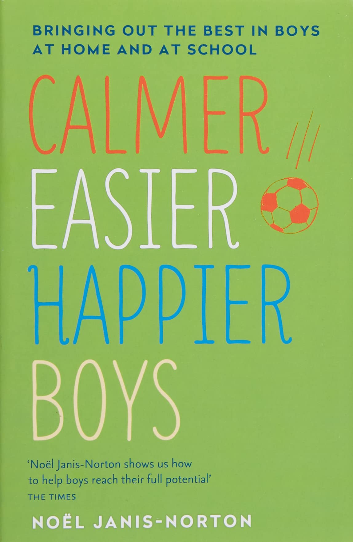 Calmer Easier Happier Boys Bringing Out The Best In Boys At Home And At School Books