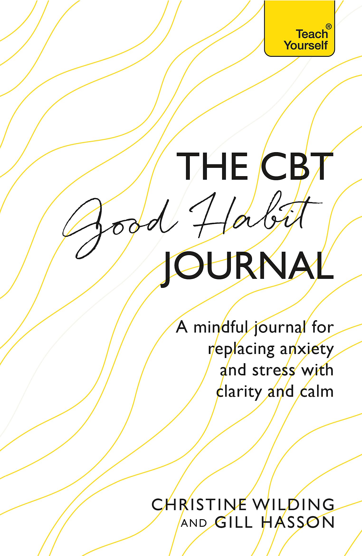 CBT Good Habit Journal: A mindful journal for replacing anxiety and stress with clarity and calm (Teach Yourself) Medicine