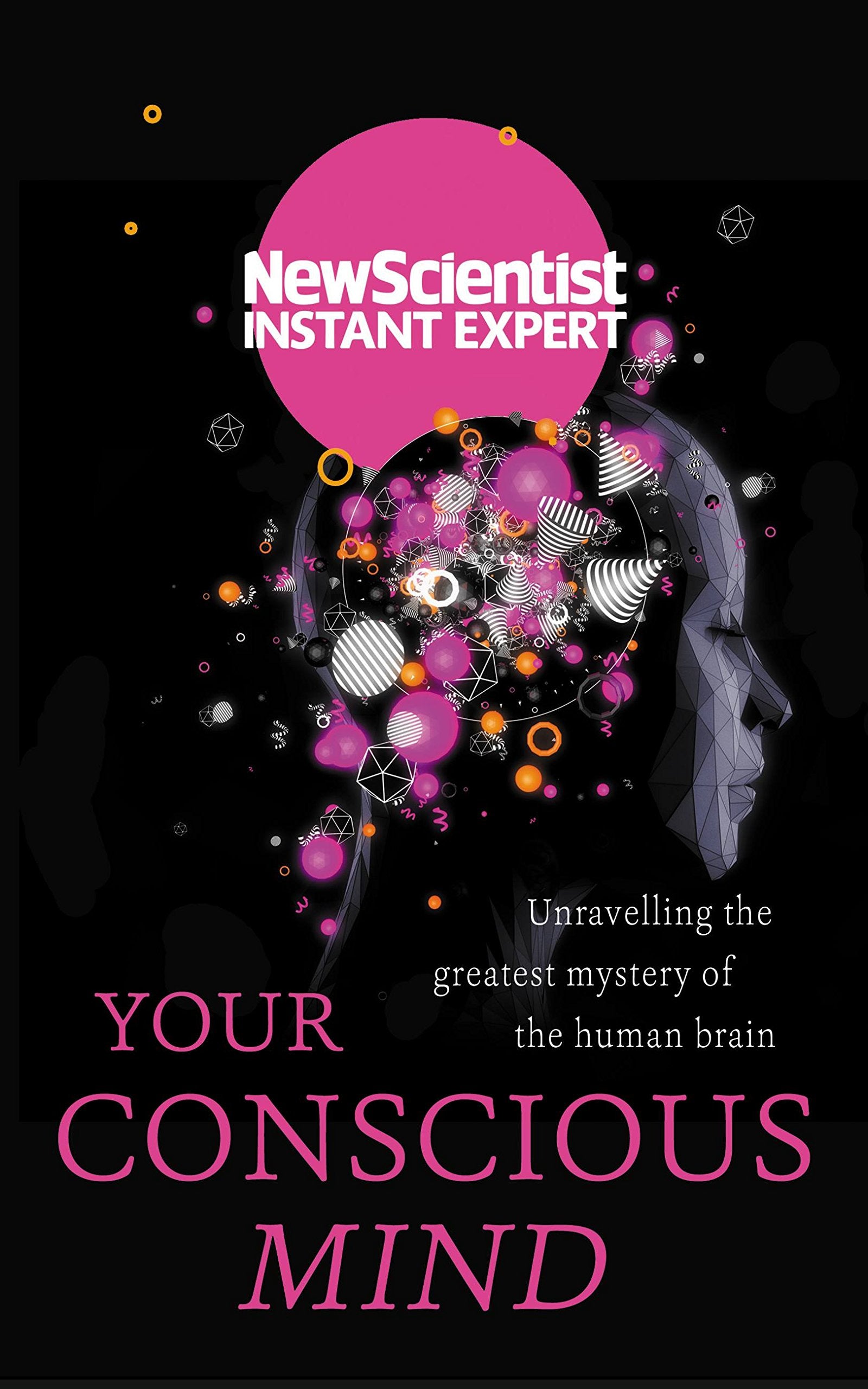 Your Conscious Mind: Unravelling the Greatest Mystery of the Human Brain Social Sciences